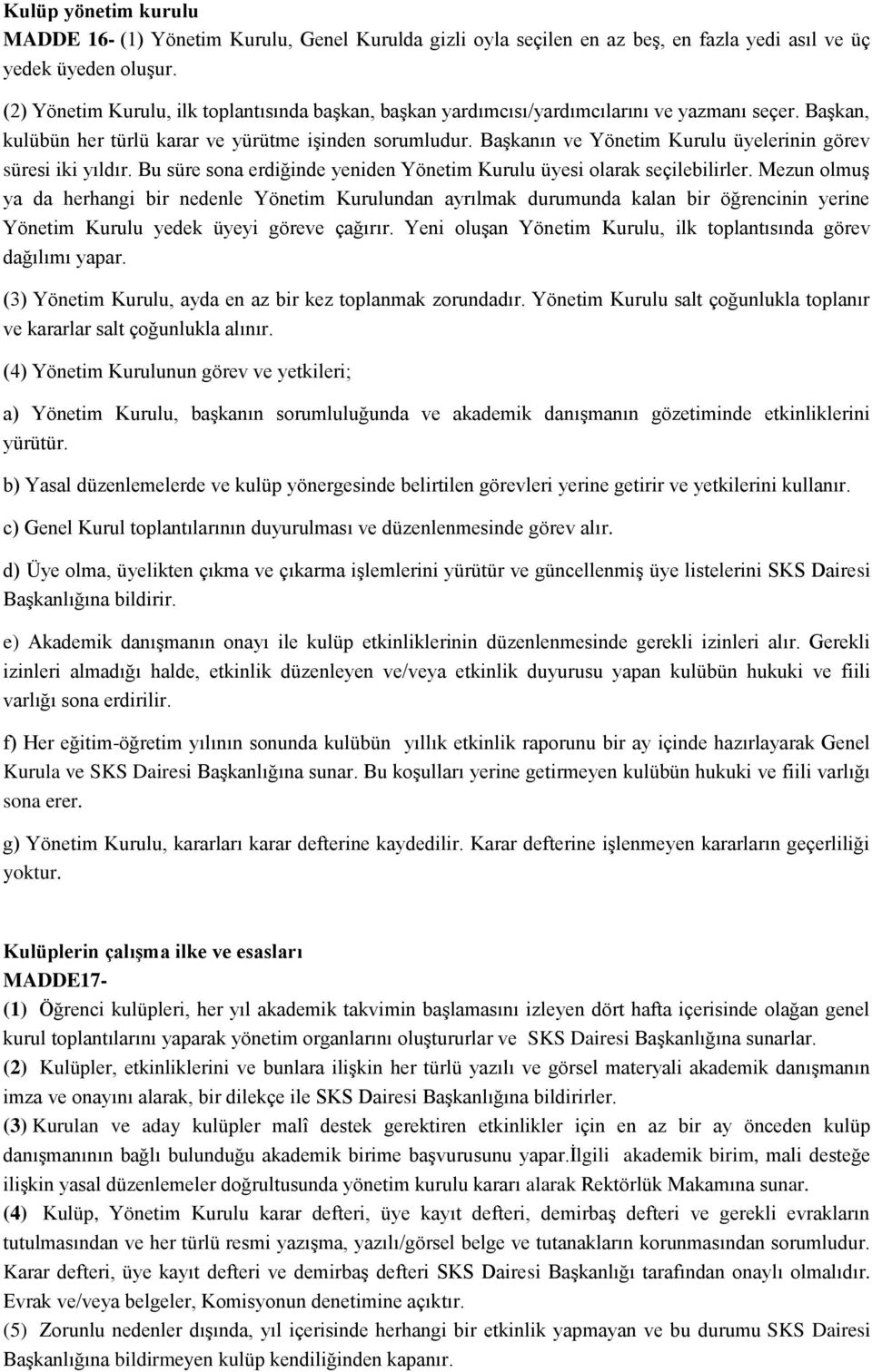 Başkanın ve Yönetim Kurulu üyelerinin görev süresi iki yıldır. Bu süre sona erdiğinde yeniden Yönetim Kurulu üyesi olarak seçilebilirler.