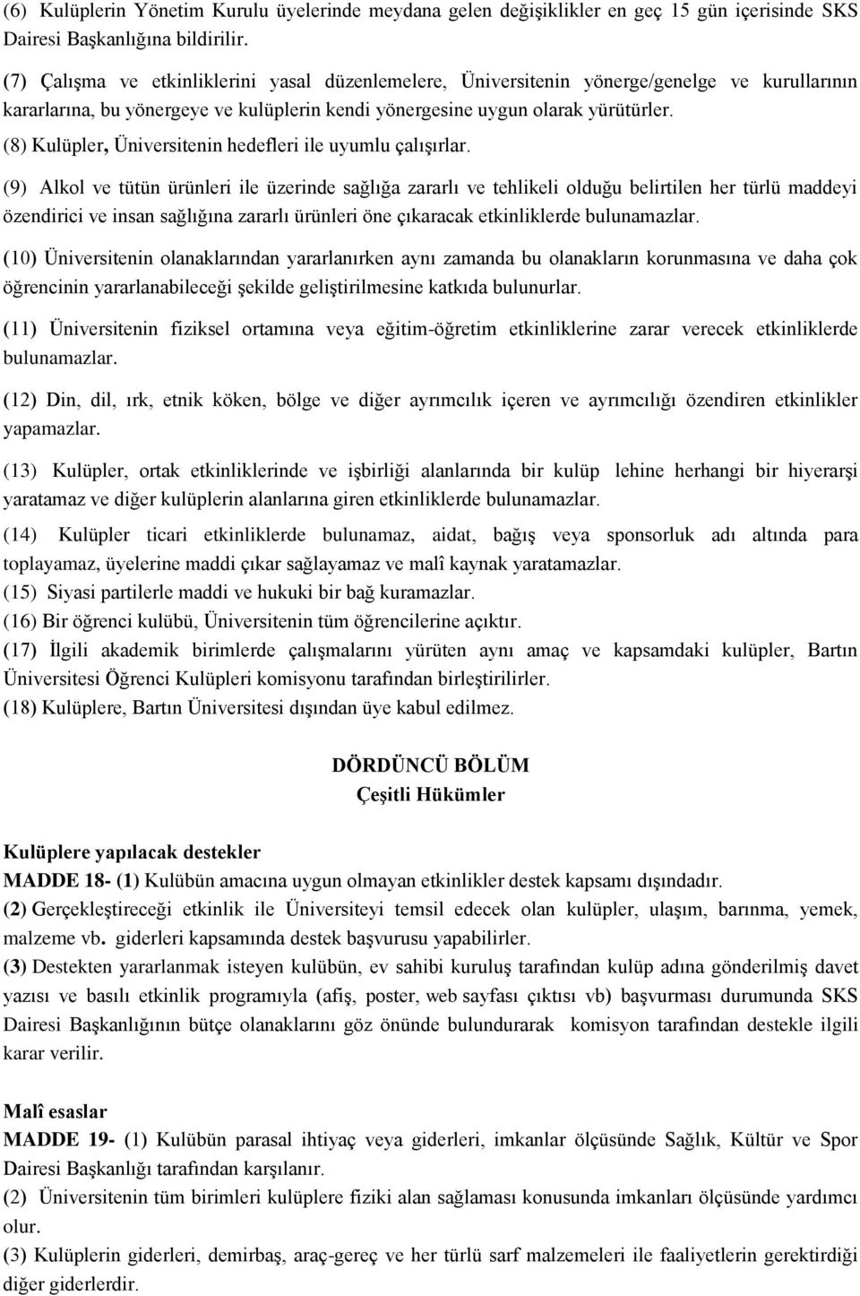 (8) Kulüpler, Üniversitenin hedefleri ile uyumlu çalışırlar.