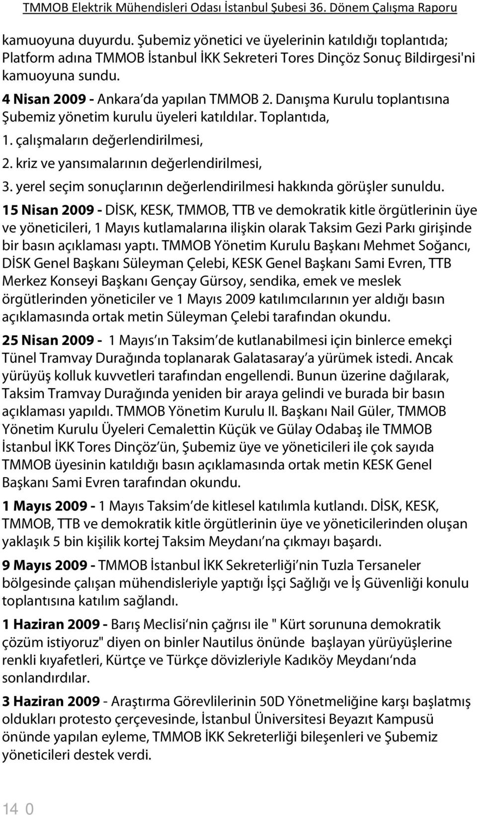 kriz ve yansımalarının değerlendirilmesi, 3. yerel seçim sonuçlarının değerlendirilmesi hakkında görüşler sunuldu.