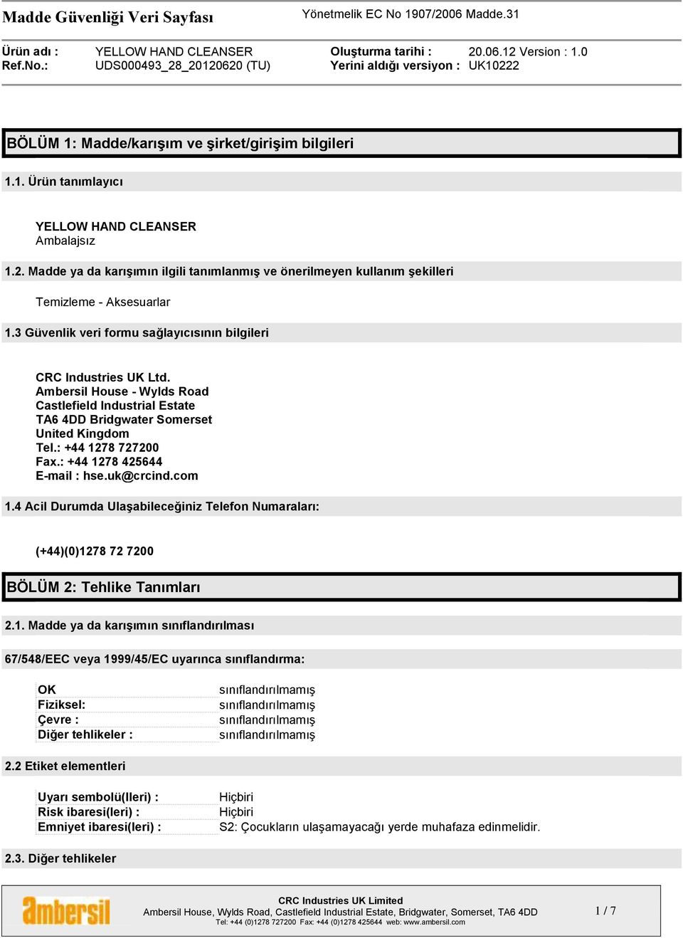 Ambersil House - Wylds Road Castlefield Industrial Estate TA6 4DD Bridgwater Somerset United Kingdom Tel.: +44 1278 727200 Fax.: +44 1278 425644 E-mail : hse.uk@crcind.com 1.