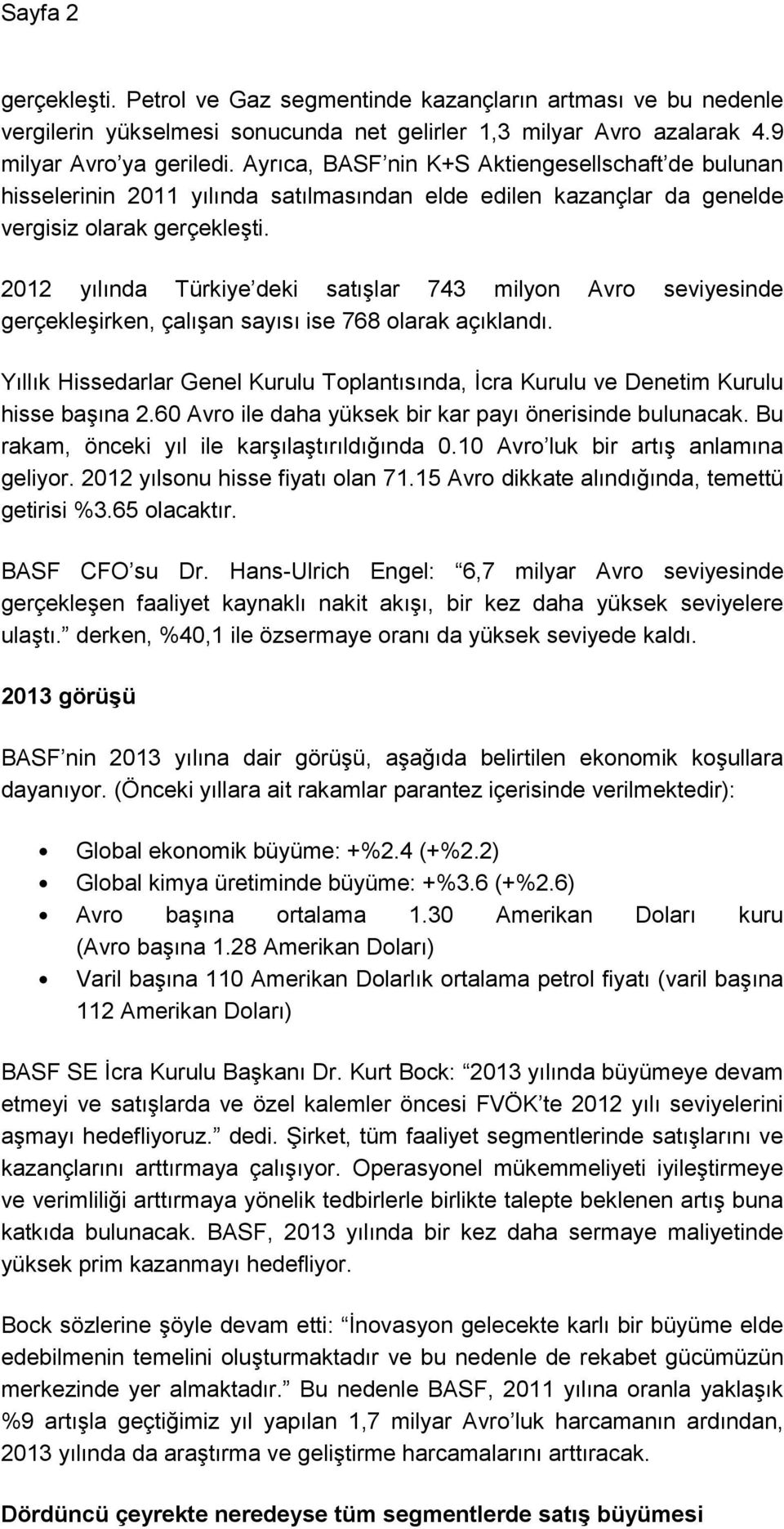 2012 yılında Türkiye deki satışlar 743 milyon Avro seviyesinde gerçekleşirken, çalışan sayısı ise 768 olarak açıklandı.