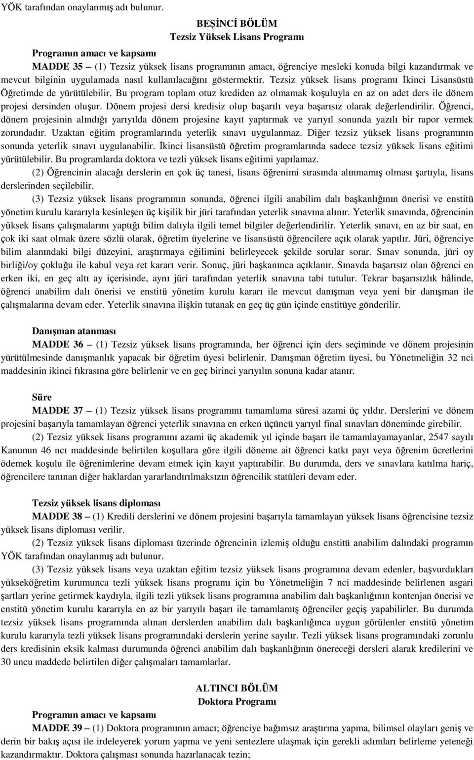 nasıl kullanılacağını göstermektir. Tezsiz yüksek lisans programı İkinci Lisansüstü Öğretimde de yürütülebilir.