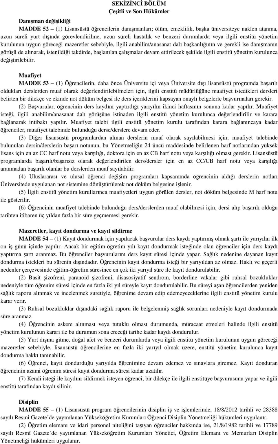 danışmanın görüşü de alınarak, istenildiği takdirde, başlanılan çalışmalar devam ettirilecek şekilde ilgili enstitü yönetim kurulunca değiştirilebilir.