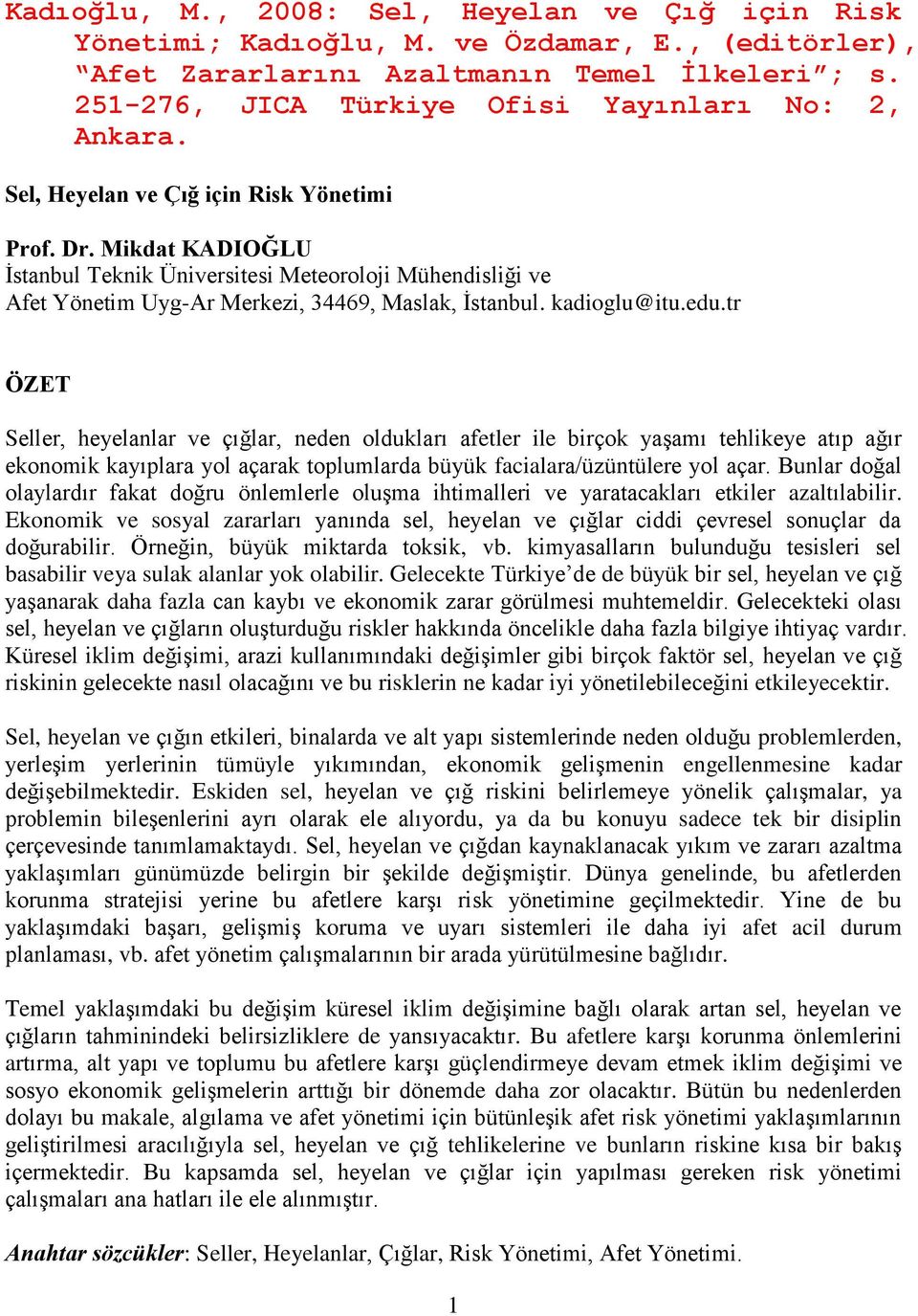 Mikdat KADIOĞLU İstanbul Teknik Üniversitesi Meteoroloji Mühendisliği ve Afet Yönetim Uyg-Ar Merkezi, 34469, Maslak, İstanbul. kadioglu@itu.edu.