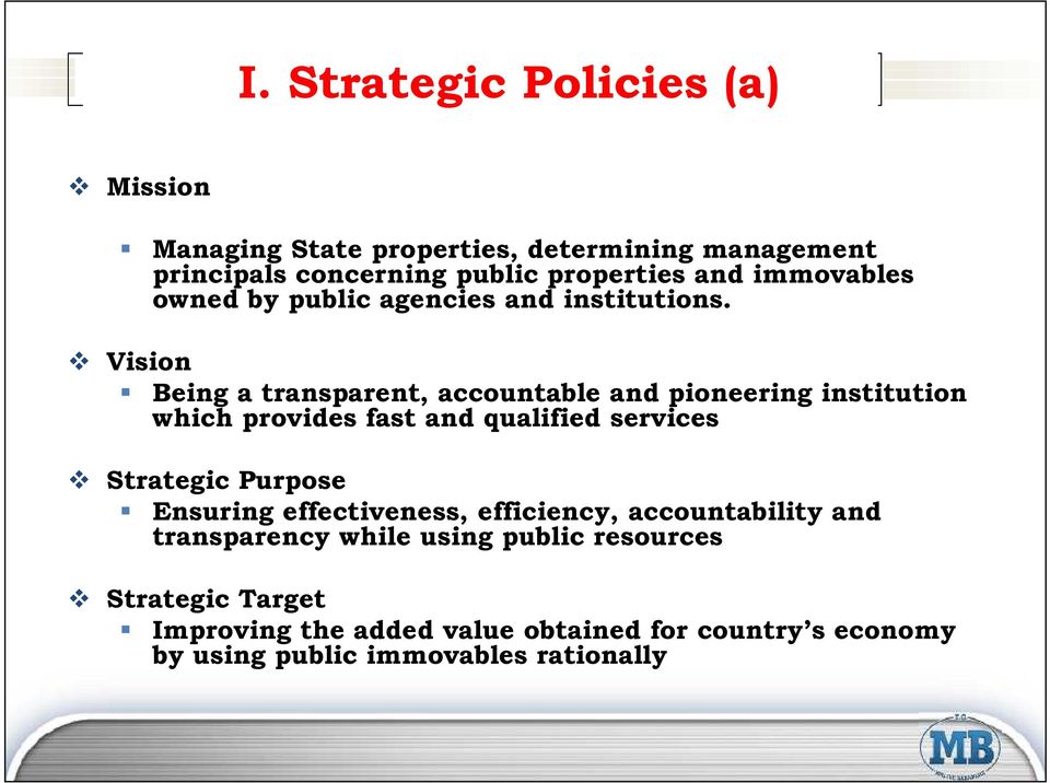 Vision Being a transparent, accountable and pioneering institution which provides fast and qualified services Strategic Purpose