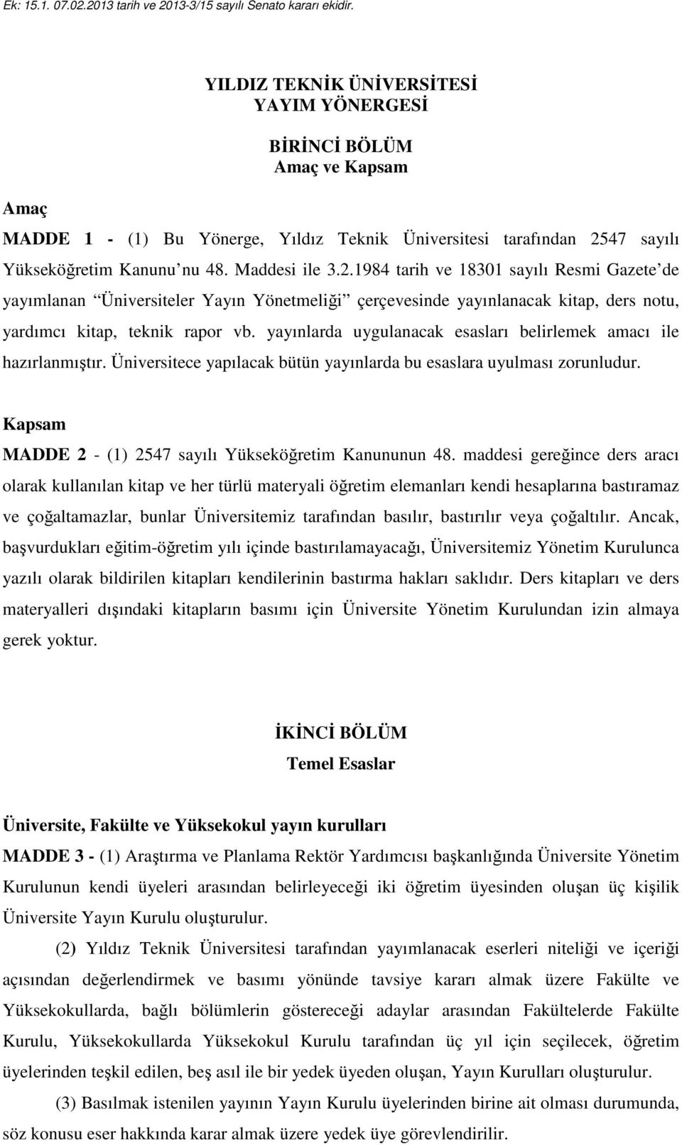 1984 tarih ve 18301 sayılı Resmi Gazete de yayımlanan Üniversiteler Yayın Yönetmeliği çerçevesinde yayınlanacak kitap, ders notu, yardımcı kitap, teknik rapor vb.