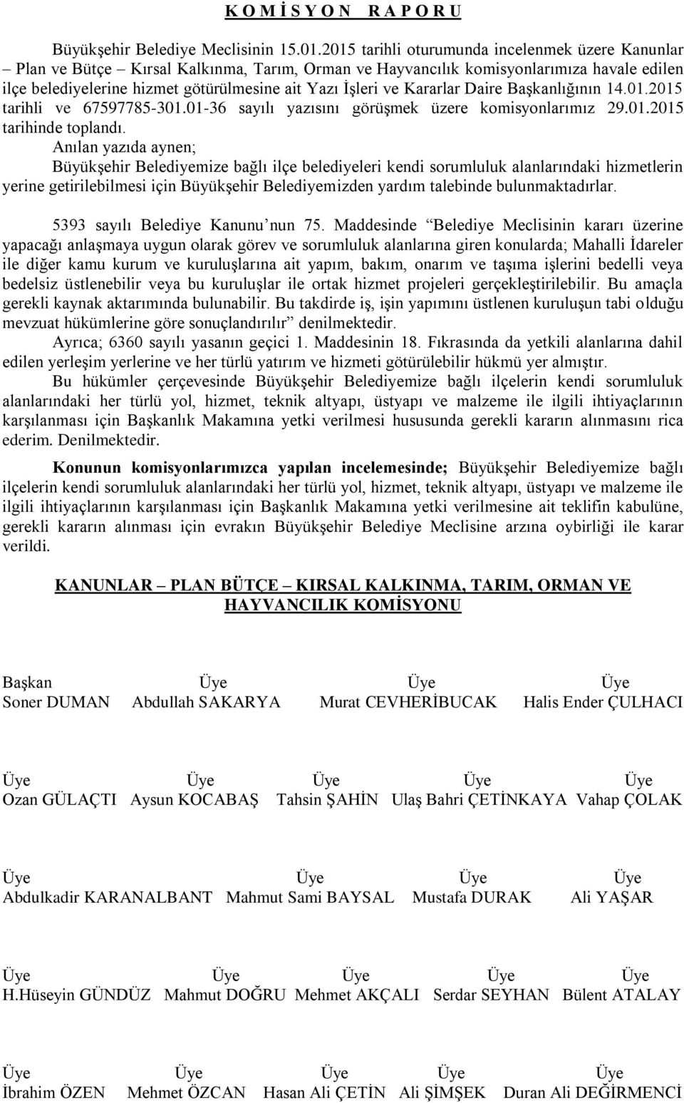 Kararlar Daire BaĢkanlığının 14.01.2015 tarihli ve 67597785-301.01-36 sayılı yazısını görüģmek üzere komisyonlarımız 29.01.2015 tarihinde toplandı.