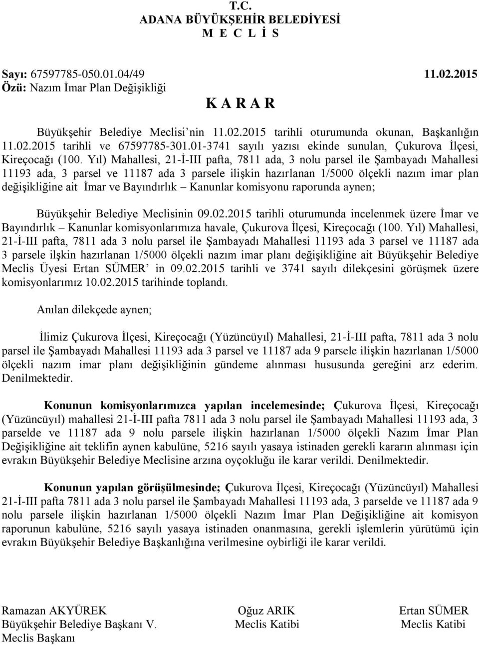 Yıl) Mahallesi, 21-Ġ-III pafta, 7811 ada, 3 nolu parsel ile ġambayadı Mahallesi 11193 ada, 3 parsel ve 11187 ada 3 parsele iliģkin hazırlanan 1/5000 ölçekli nazım imar plan değiģikliğine ait Ġmar ve