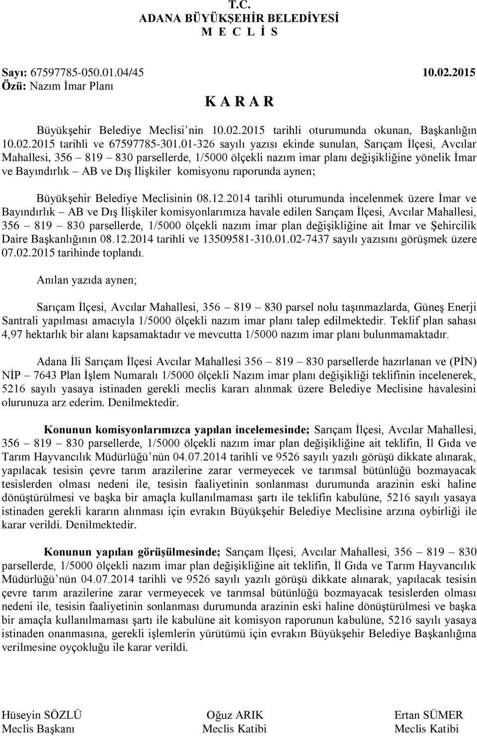 01-326 sayılı yazısı ekinde sunulan, Sarıçam Ġlçesi, Avcılar Mahallesi, 356 819 830 parsellerde, 1/5000 ölçekli nazım imar planı değiģikliğine yönelik Ġmar ve Bayındırlık AB ve DıĢ ĠliĢkiler