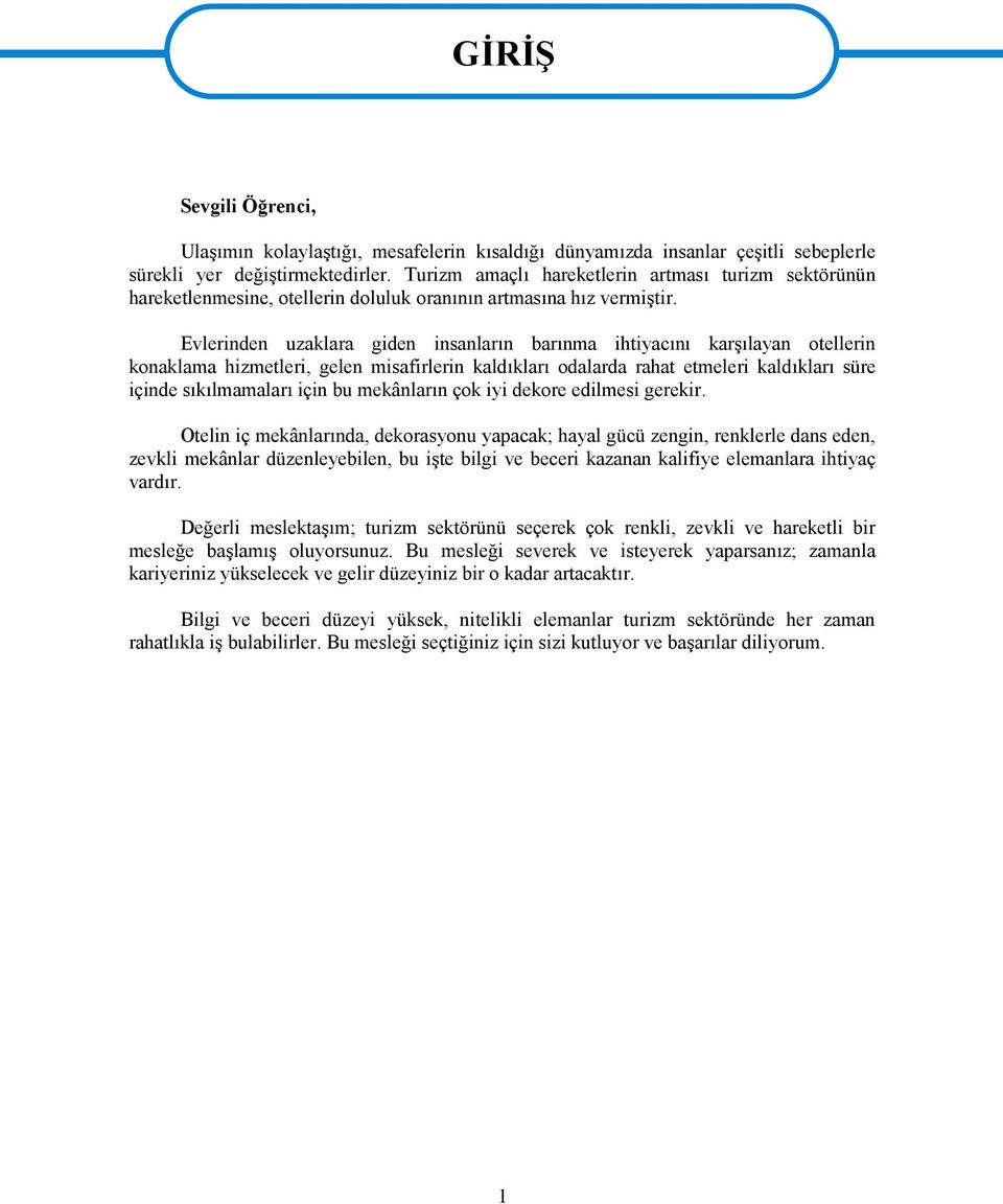 Evlerinden uzaklara giden insanların barınma ihtiyacını karşılayan otellerin konaklama hizmetleri, gelen misafirlerin kaldıkları odalarda rahat etmeleri kaldıkları süre içinde sıkılmamaları için bu