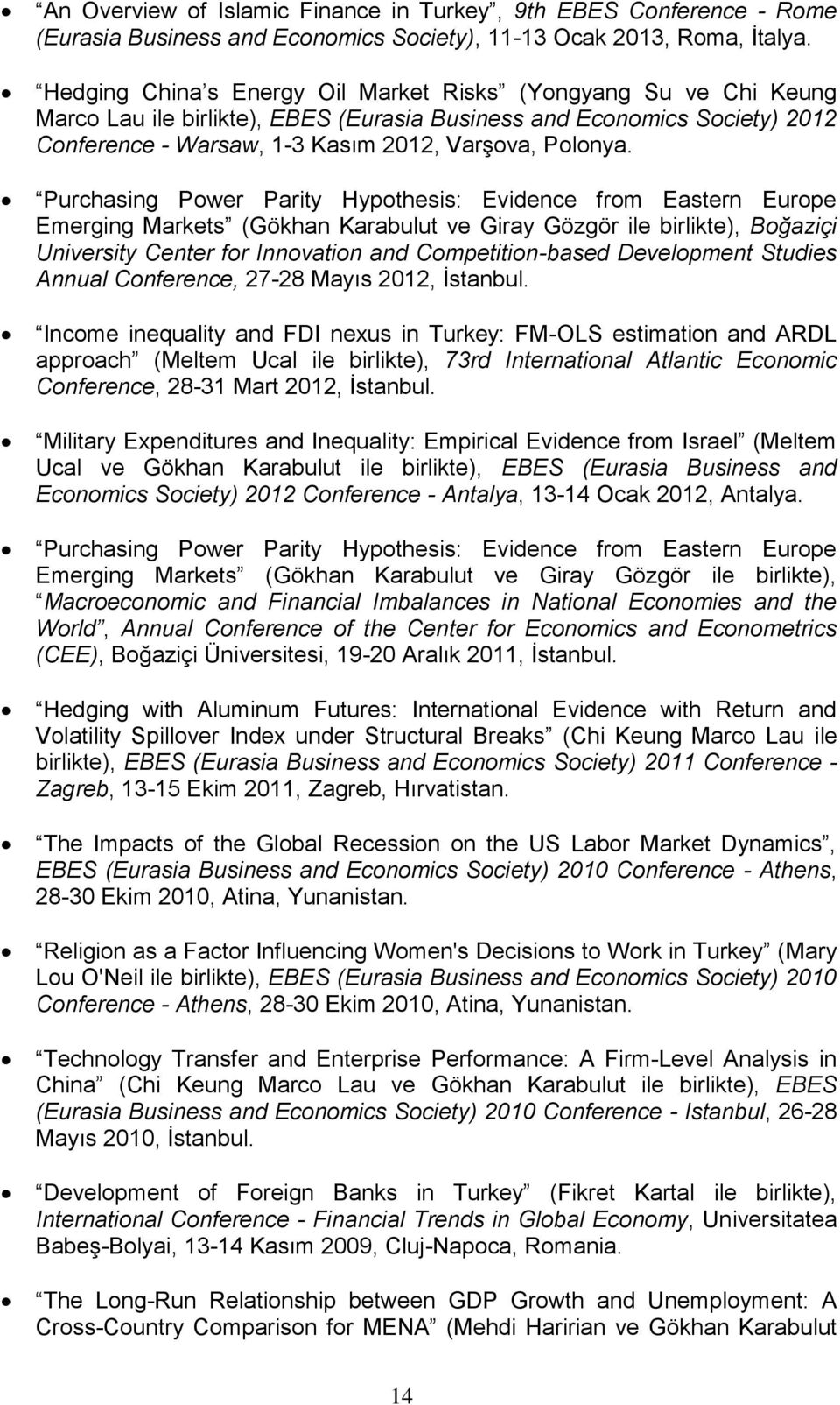 Purchasing Power Parity Hypothesis: Evidence from Eastern Europe Emerging Markets (Gökhan Karabulut ve Giray Gözgör ile birlikte), Boğaziçi University Center for Innovation and Competition-based