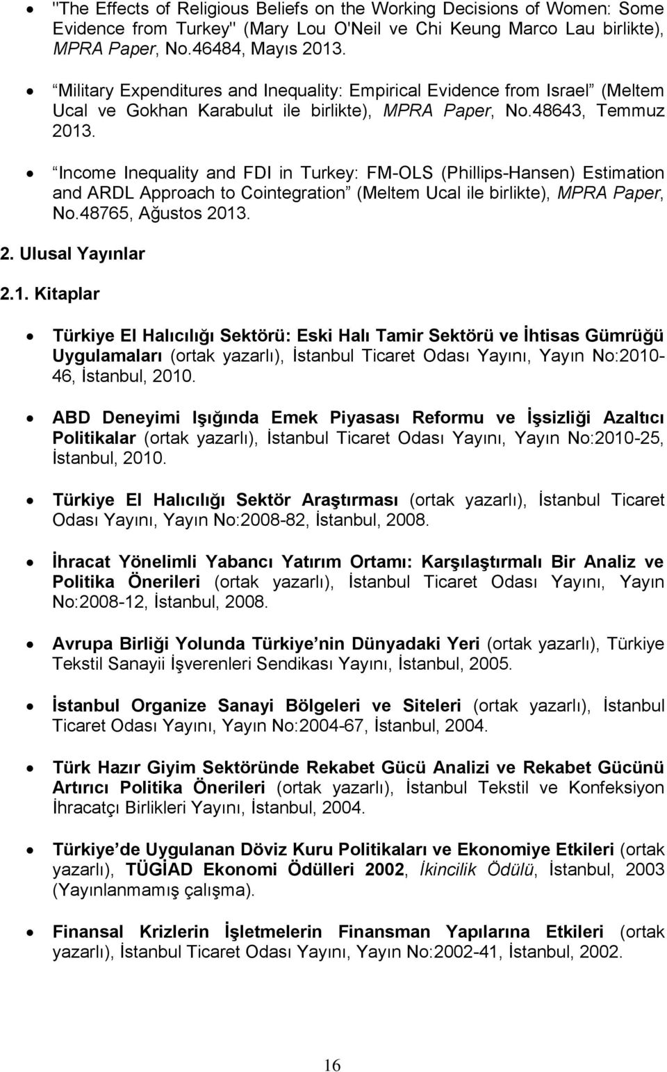 Income Inequality and FDI in Turkey: FM-OLS (Phillips-Hansen) Estimation and ARDL Approach to Cointegration (Meltem Ucal ile birlikte), MPRA Paper, No.48765, Ağustos 2013