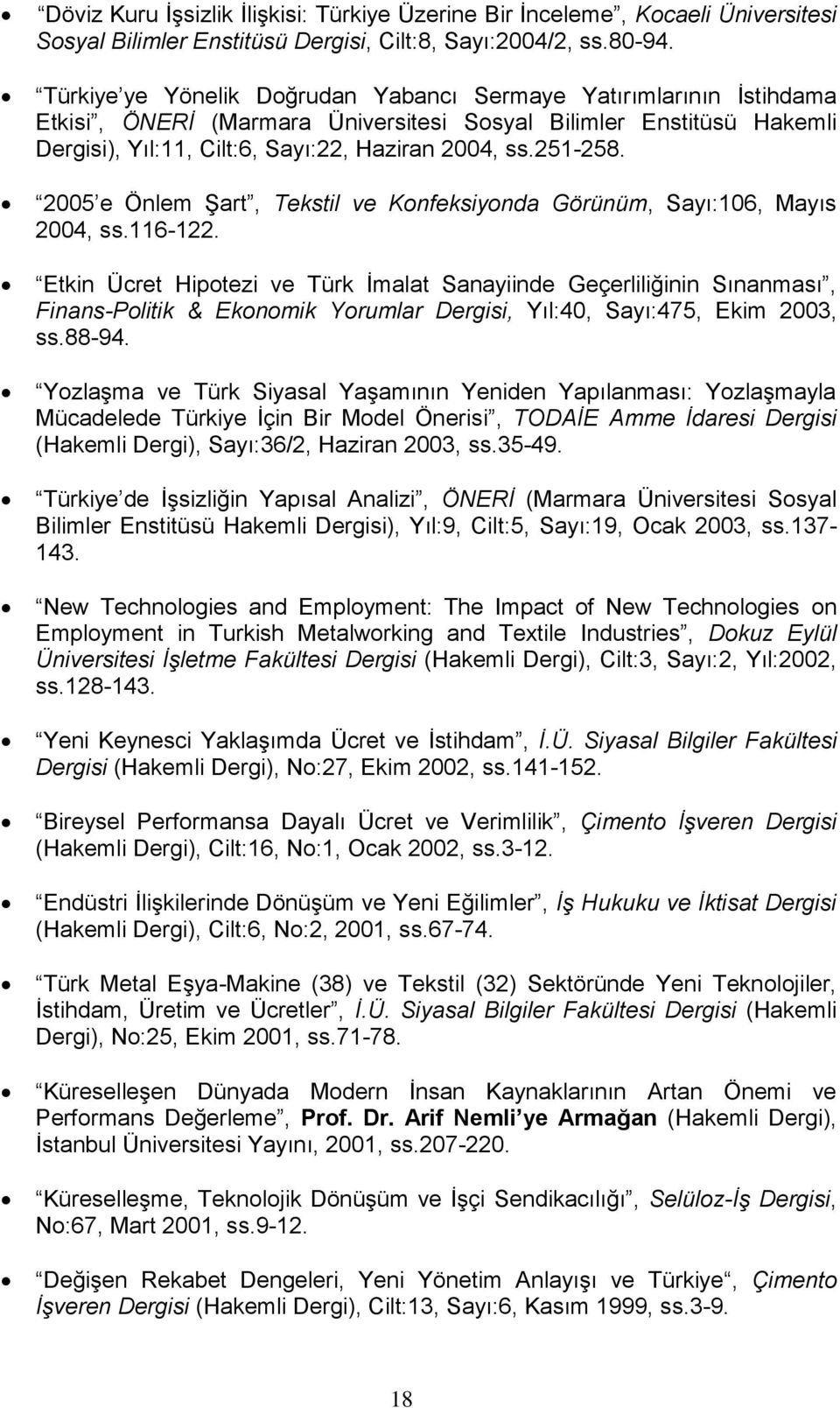 2005 e Önlem Şart, Tekstil ve Konfeksiyonda Görünüm, Sayı:106, Mayıs 2004, ss.116-122.