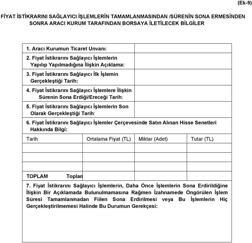 Fiyat İstikrarını Sağlayıcı İşlemlere İlişkin Sürenin Sona Erdiği/Ereceği Tarih: 5. Fiyat İstikrarını Sağlayıcı İşlemlerin Son Olarak Gerçekleştiği Tarih: 6.