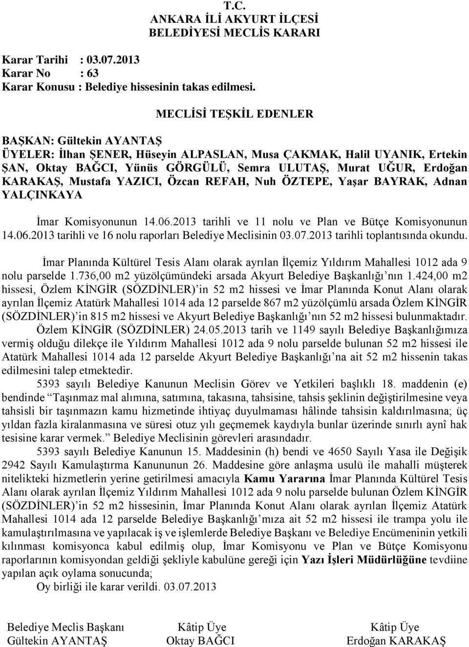 736,00 m2 yüzölçümündeki arsada Akyurt Belediye Başkanlığı nın 1.