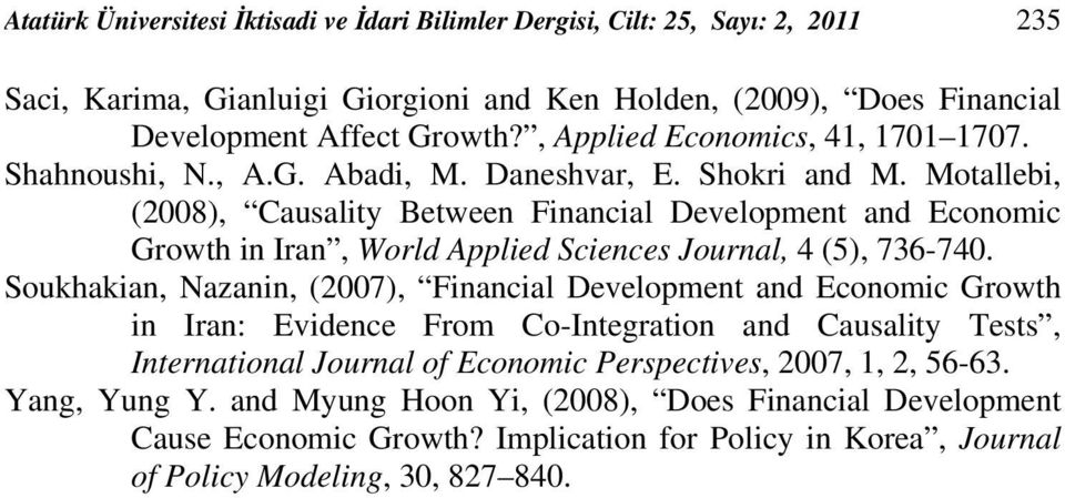 Motallebi, (2008), Causality Betwee Fiacial Developmet ad Ecoomic Growth i Ira, World Applied Scieces Joural, 4 (5), 736-740.