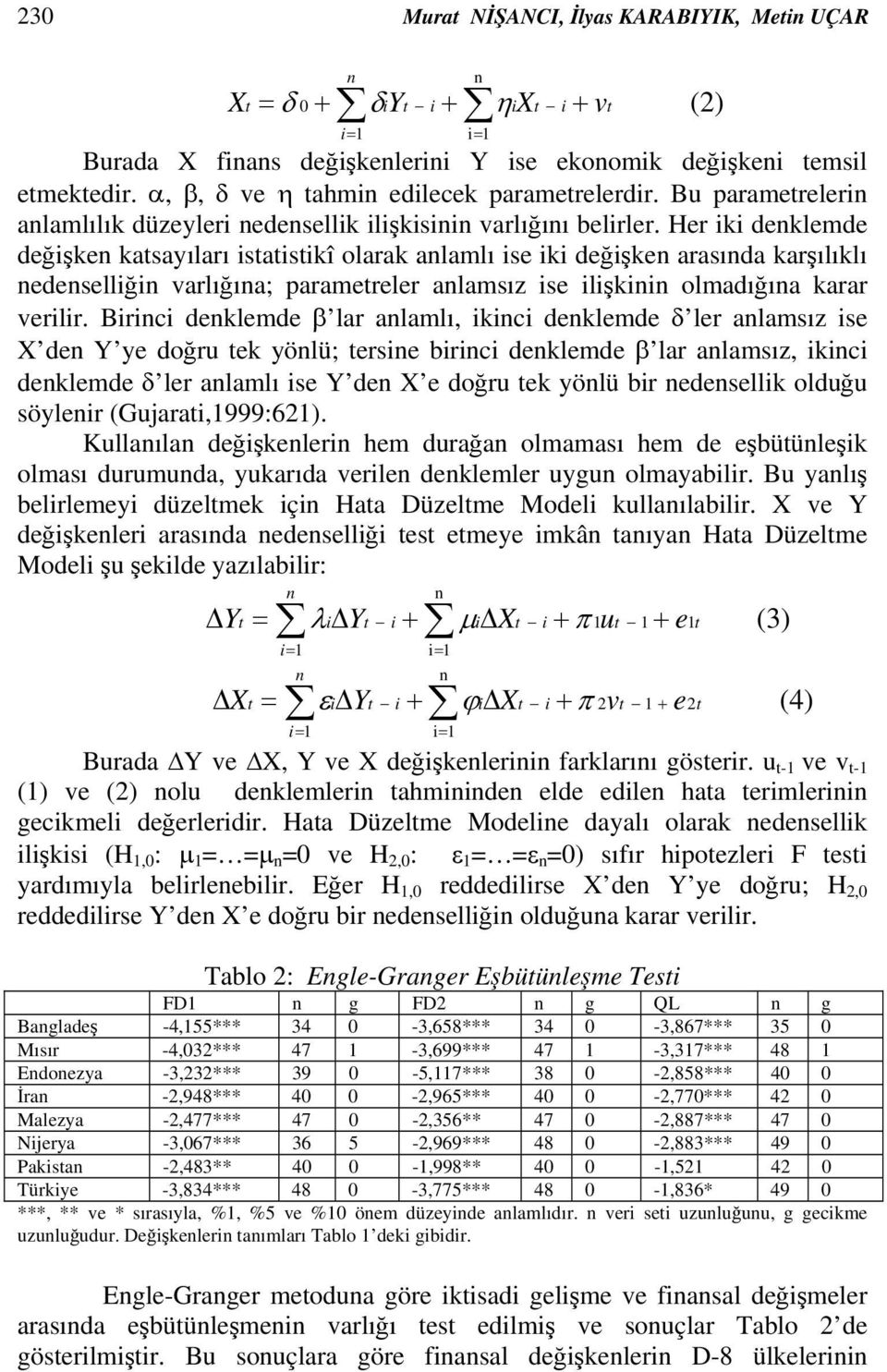 Her iki deklemde değişke katsayıları istatistikî olarak alamlı ise iki değişke arasıda karşılıklı edeselliği varlığıa; parametreler alamsız ise ilişkii olmadığıa karar verilir.