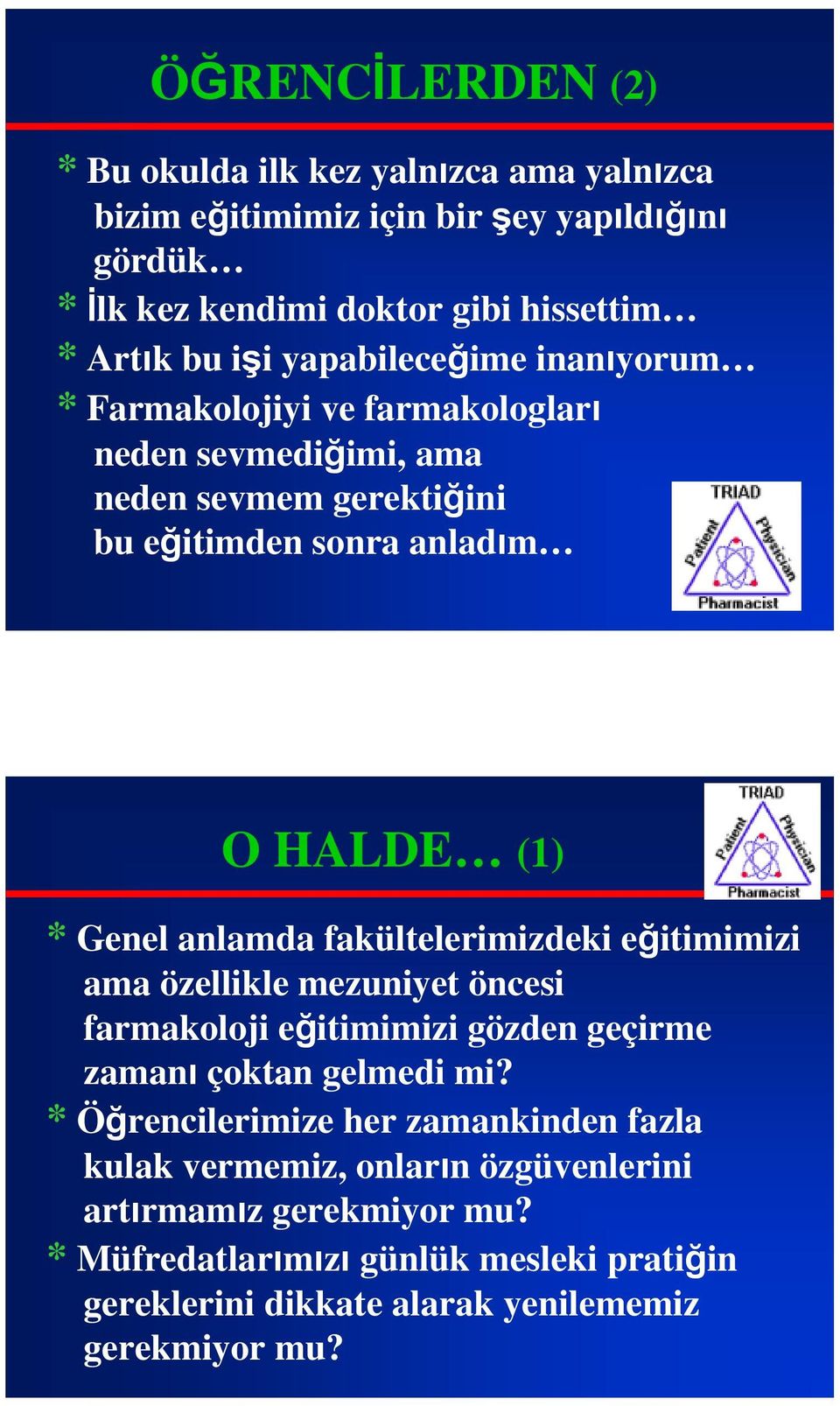 fakültelerimizdeki eğitimimizi ama özellikle mezuniyet öncesi farmakoloji eğitimimizi gözden geçirme zamanı çoktan gelmedi mi?