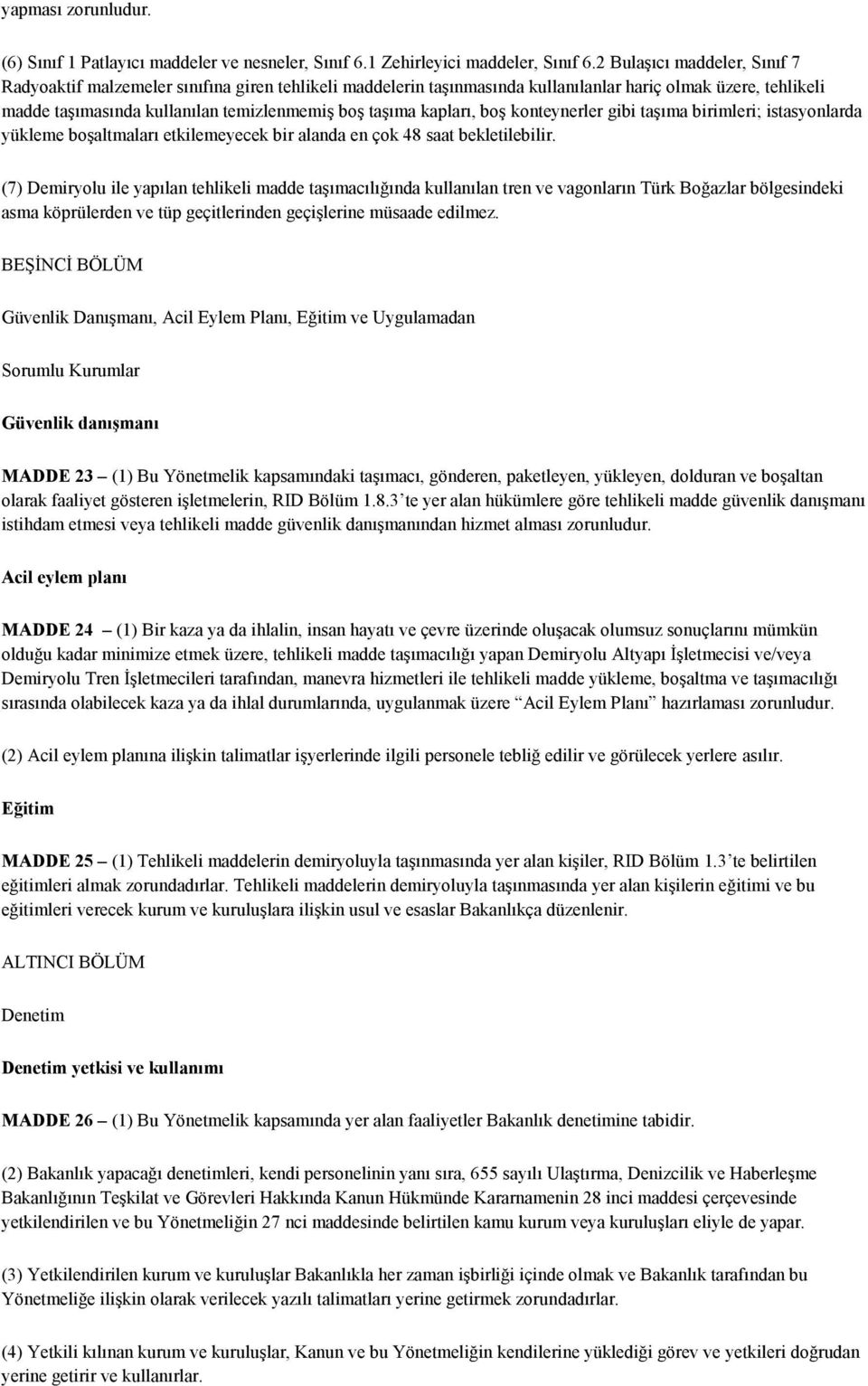 kapları, boş konteynerler gibi taşıma birimleri; istasyonlarda yükleme boşaltmaları etkilemeyecek bir alanda en çok 48 saat bekletilebilir.