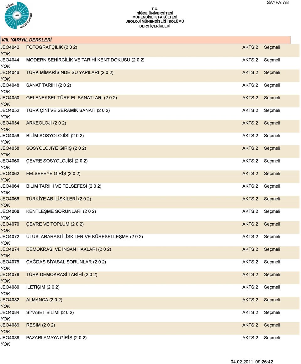 JEO4086 JEO4088 FOTOĞRAFÇILIK (2 0 2) MODERN ŞEHİRCİLİK VE TARİHİ KENT DOKUSU (2 0 2) TÜRK MİMARİSİNDE SU YAPILARI (2 0 2) SANAT TARİHİ (2 0 2) GELENEKSEL TÜRK EL SANATLARI (2 0 2) TÜRK ÇİNİ VE