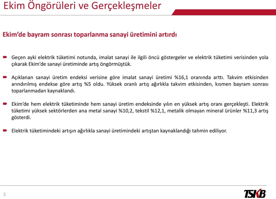 Takvim etkisinden arındırılmış endekse göre artış %5 oldu. Yüksek oranlı artış ağırlıkla takvim etkisinden, kısmen bayram sonrası toparlanmadan kaynaklandı.