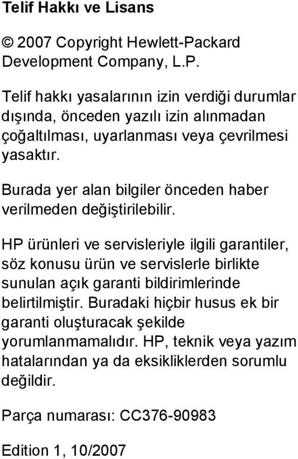 Telif hakkı yasalarının izin verdiği durumlar dışında, önceden yazılı izin alınmadan çoğaltılması, uyarlanması veya çevrilmesi yasaktır.