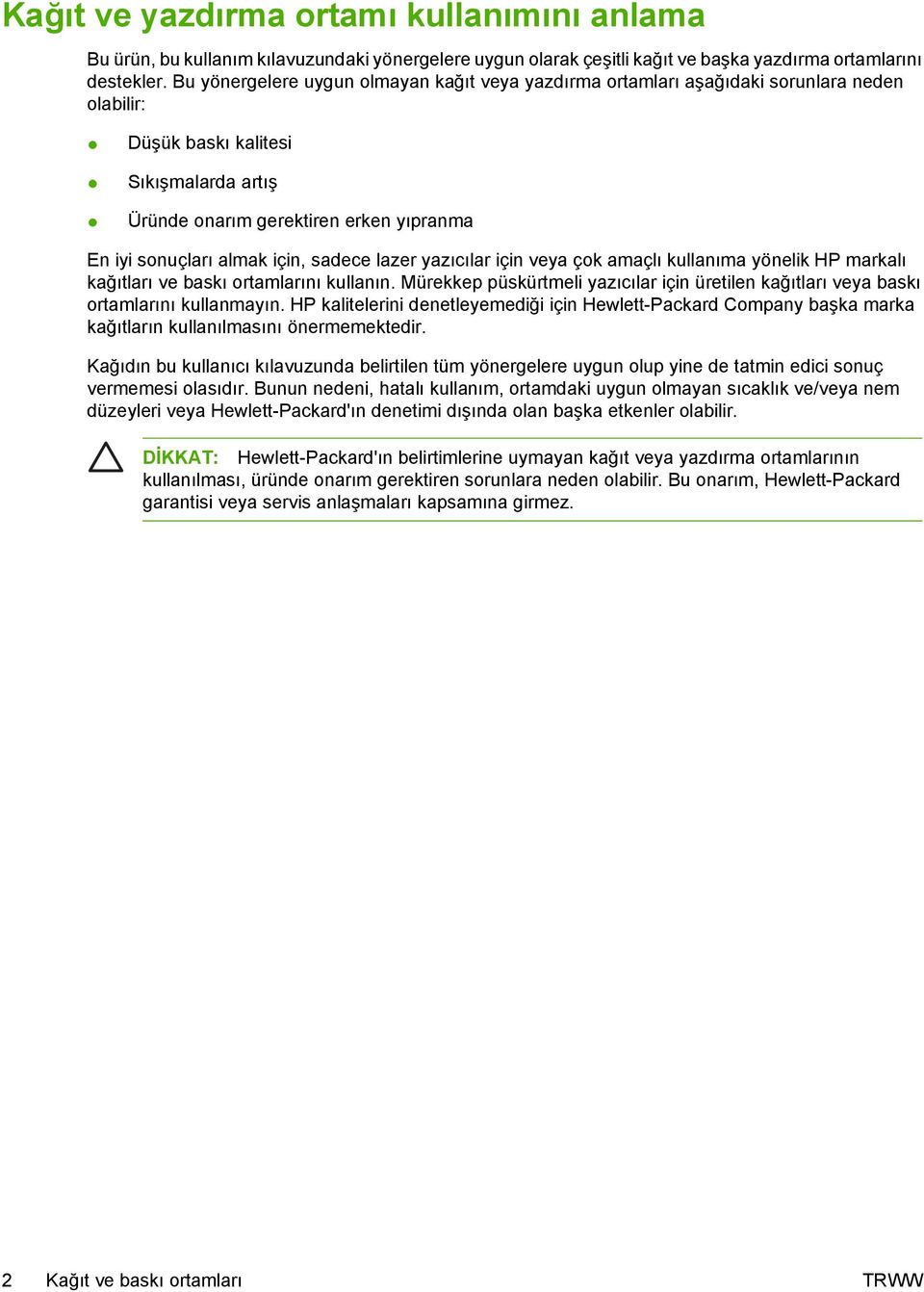 için, sadece lazer yazıcılar için veya çok amaçlı kullanıma yönelik HP markalı kağıtları ve baskı ortamlarını kullanın.