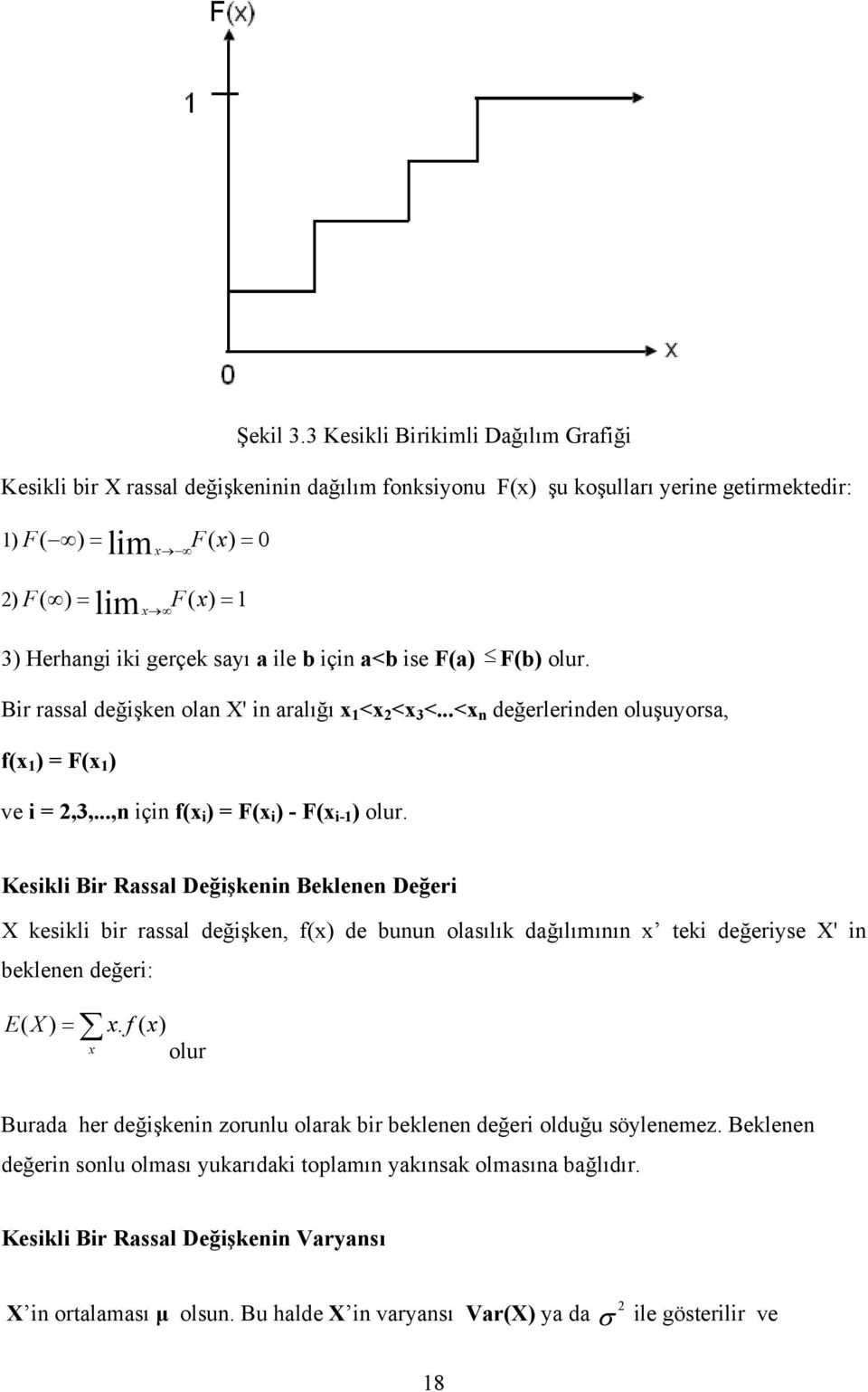 ç a<b se F(a) F(b) olur. Br rassal değşke ola ' aralığı x <x <x 3 <...<x değerlerde oluşuyorsa, f(x ) = F(x ) ve =,3,..., ç f(x ) = F(x ) - F(x - ) olur.