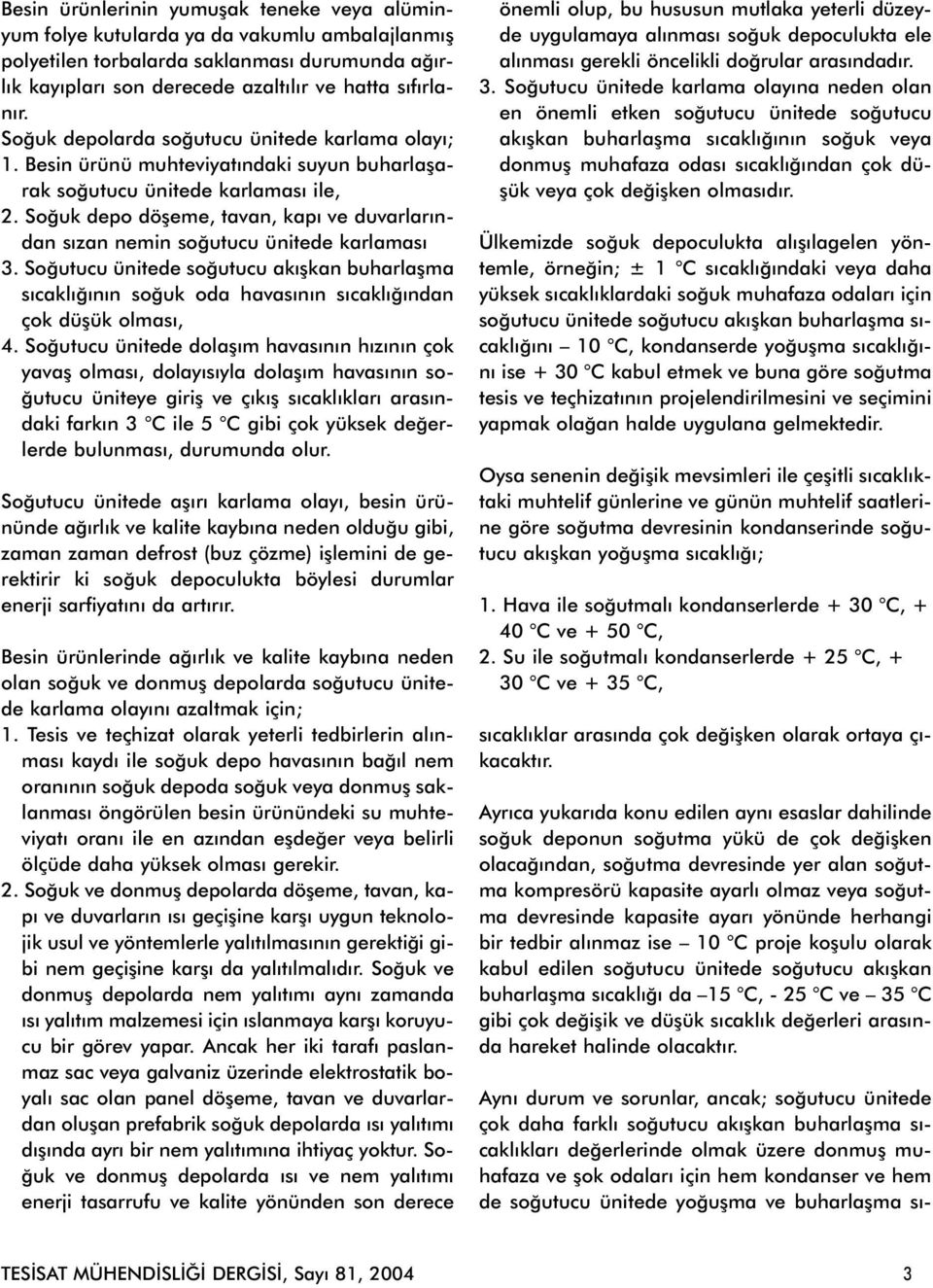 Soðuk depo döþeme, tavan, kapý ve duvarlarýndan sýzan nemin soðutucu ünitede karlamasý 3.