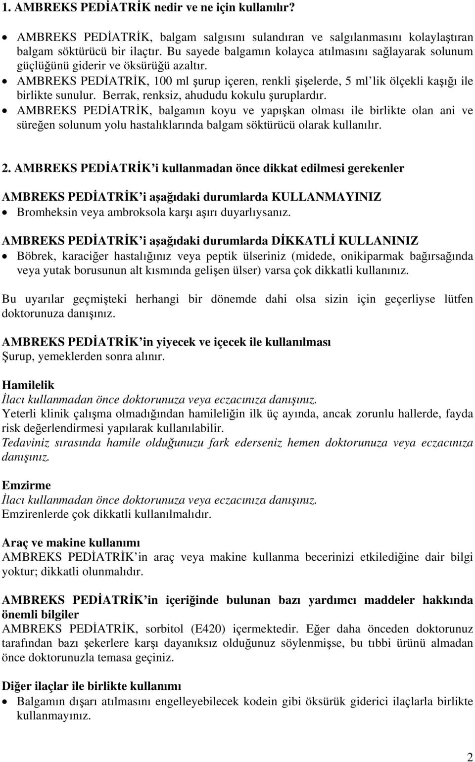 Berrak, renksiz, ahududu kokulu şuruplardır. AMBREKS PEDİATRİK, balgamın koyu ve yapışkan olması ile birlikte olan ani ve süreğen solunum yolu hastalıklarında balgam söktürücü olarak kullanılır. 2.