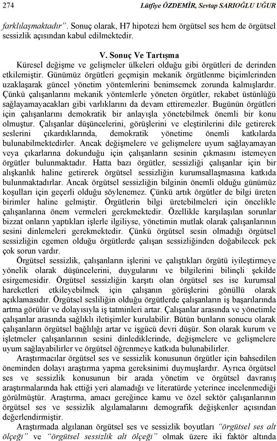 Günümüz örgütleri geçmişin mekanik örgütlenme biçimlerinden uzaklaşarak güncel yönetim yöntemlerini benimsemek zorunda kalmışlardır.