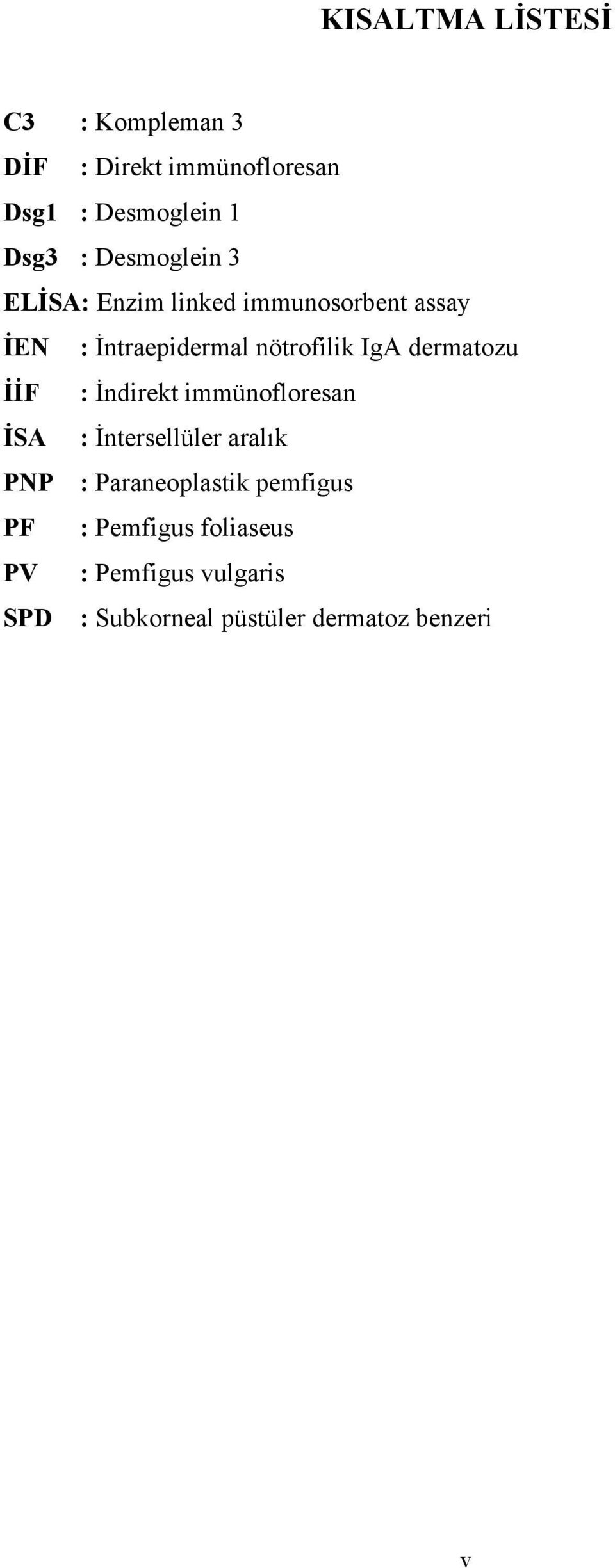 dermatozu İİF : İndirekt immünofloresan İSA : İntersellüler aralık PNP : Paraneoplastik