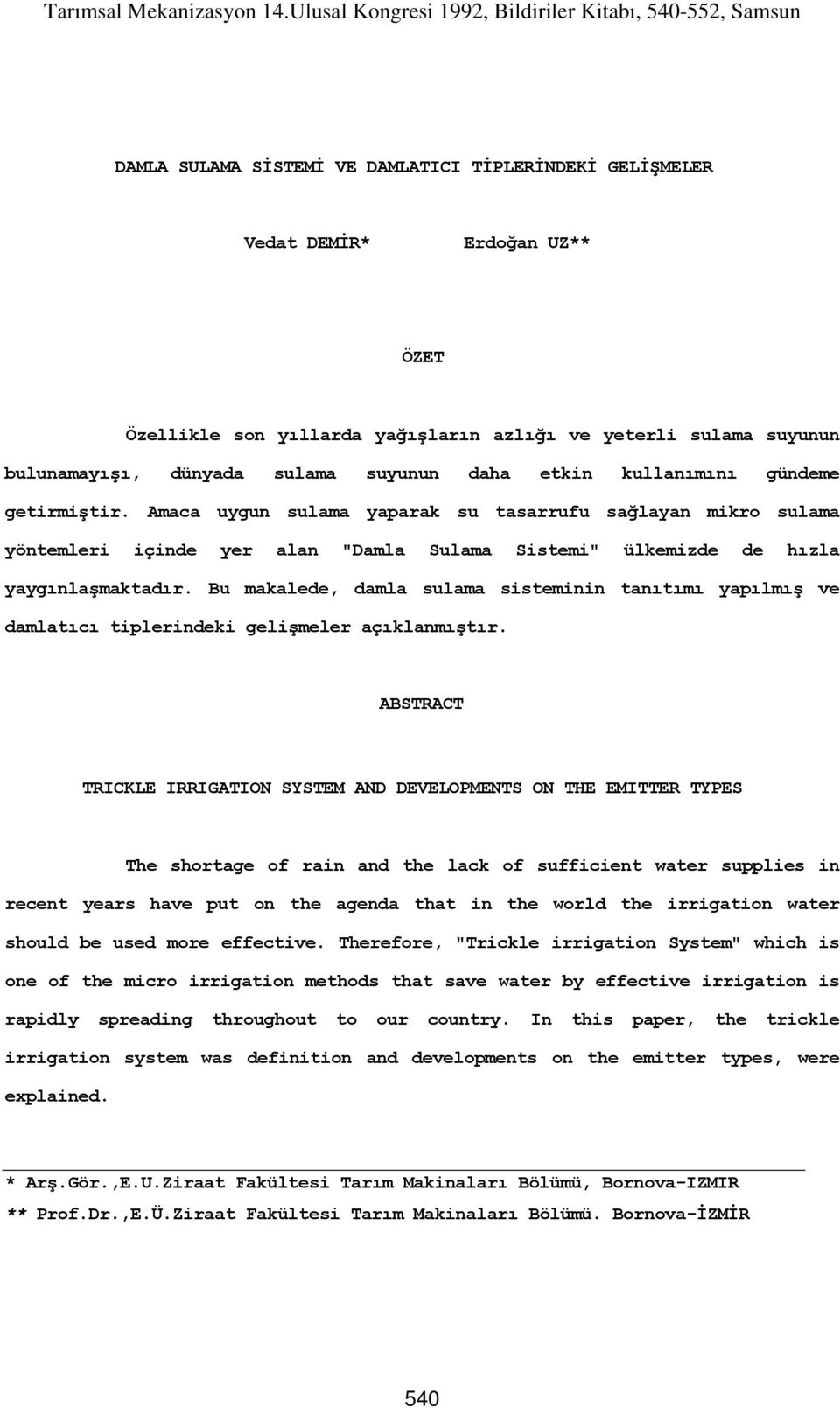 Bu makalede, damla sulama sisteminin tanıtımı yapılmış ve damlatıcı tiplerindeki gelişmeler açıklanmıştır.