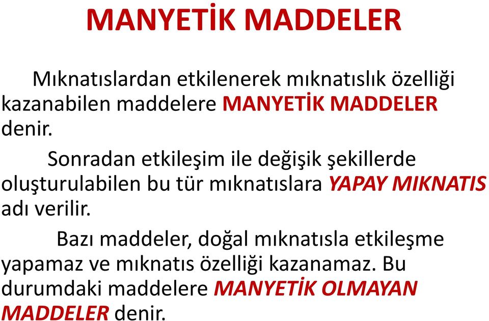 Sonradan etkileşim ile değişik şekillerde oluşturulabilen bu tür mıknatıslara YAPAY