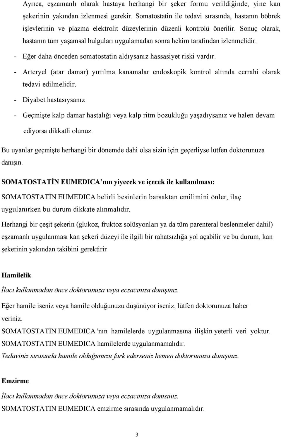 Sonuç olarak, hastanın tüm yaşamsal bulguları uygulamadan sonra hekim tarafından izlenmelidir. - Eğer daha önceden somatostatin aldıysanız hassasiyet riski vardır.