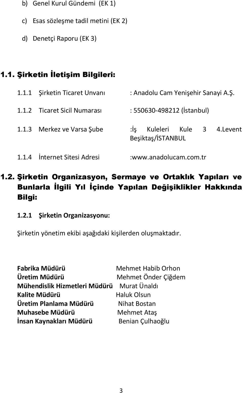 Şirketin Organizasyon, Sermaye ve Ortaklık Yapıları ve Bunlarla İlgili Yıl İçinde Yapılan Değişiklikler Hakkında Bilgi: 1.2.