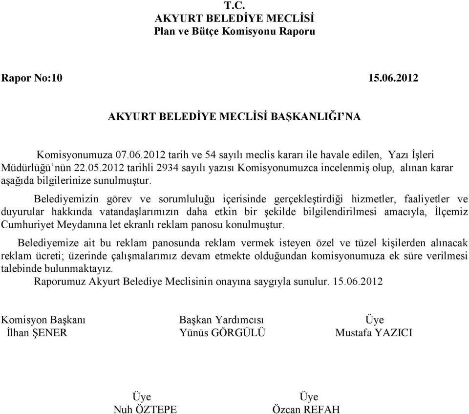 Belediyemizin görev ve sorumluluğu içerisinde gerçekleştirdiği hizmetler, faaliyetler ve duyurular hakkında vatandaşlarımızın daha etkin bir şekilde bilgilendirilmesi amacıyla, İlçemiz Cumhuriyet