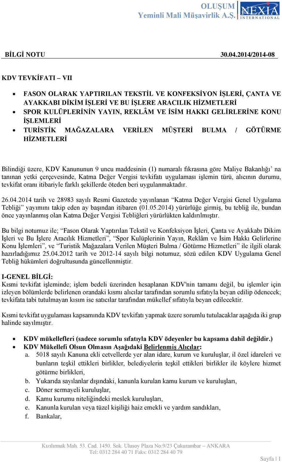 GELİRLERİNE KONU İŞLEMLERİ TURİSTİK MAĞAZALARA VERİLEN MÜŞTERİ BULMA / GÖTÜRME HİZMETLERİ Bilindiği üzere, KDV Kanununun 9 uncu maddesinin (1) numaralı fıkrasına göre Maliye Bakanlığı na tanınan