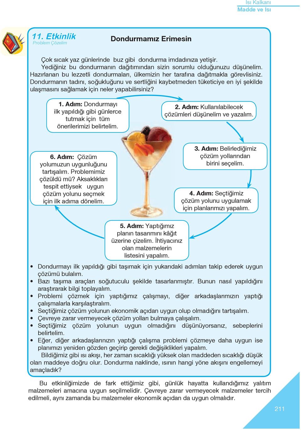 Dondurmanın tadını, soğukluğunu ve sertliğini kaybetmeden tüketiciye en iyi şekilde ulaşmasını sağlamak için neler yapabilirsiniz 1.