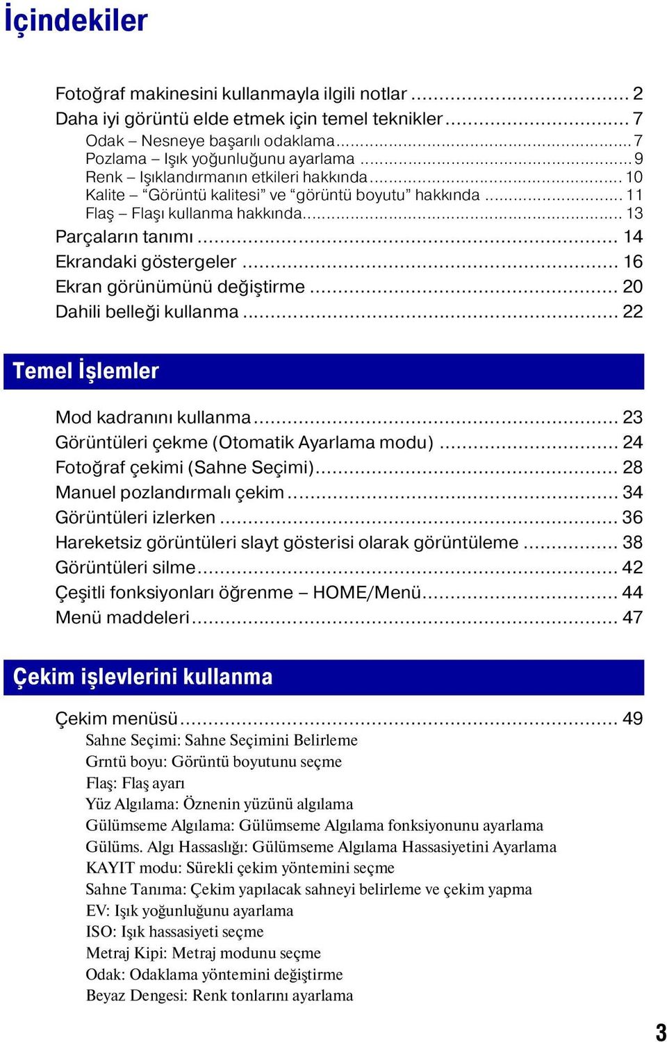 .. 16 Ekran görünümünü değiştirme... 20 Dahili belleği kullanma... 22 Temel İşlemler Mod kadranını kullanma... 23 Görüntüleri çekme (Otomatik Ayarlama modu)... 24 Fotoğraf çekimi (Sahne Seçimi).