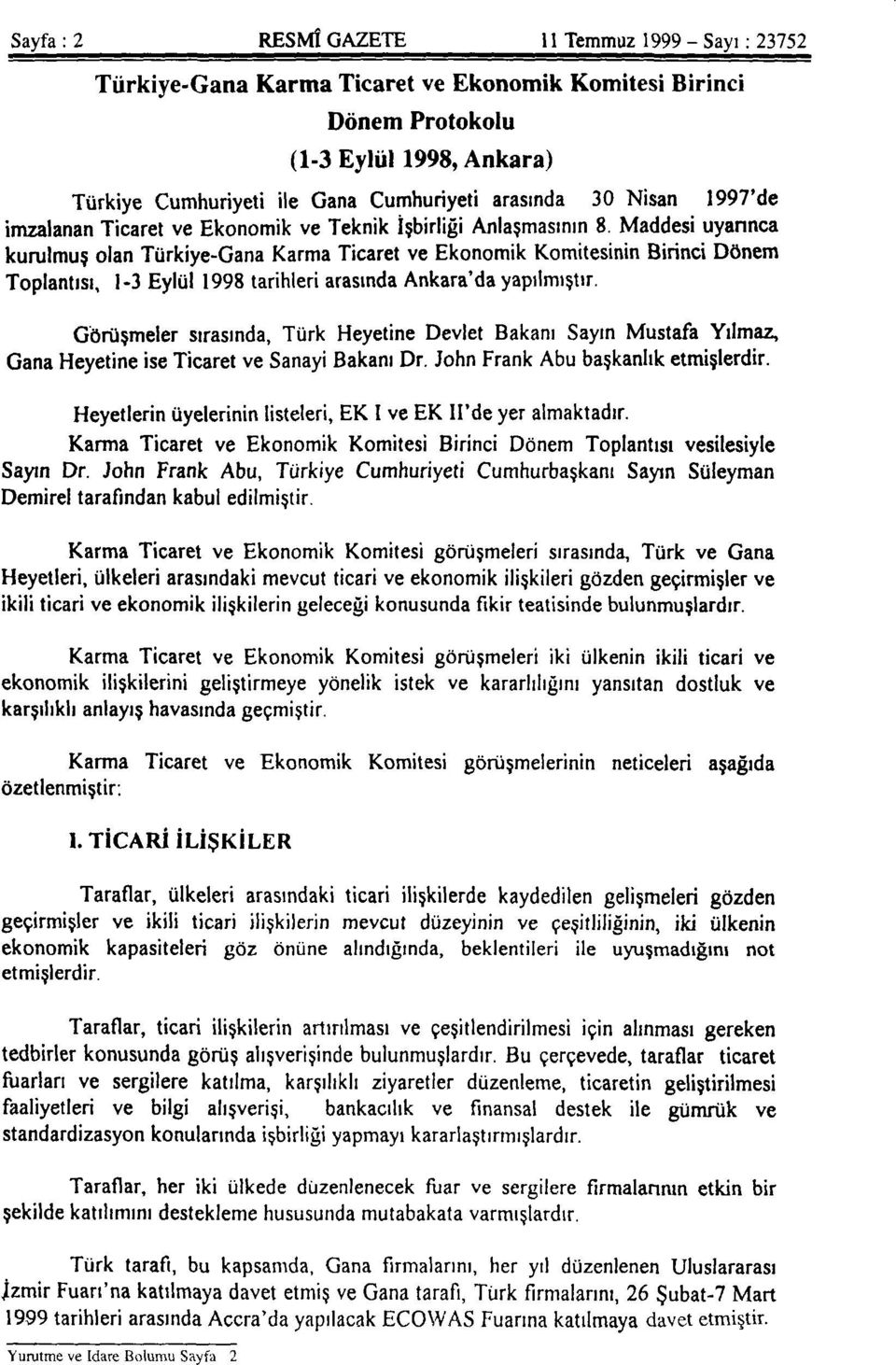Maddesi uyarınca kurulmuş olan Türkiye-Gana Karma Ticaret ve Ekonomik Komitesinin Birinci Dönem Toplantısı, 1-3 Eylül 1998 tarihleri arasında Ankara'da yapılmıştır.