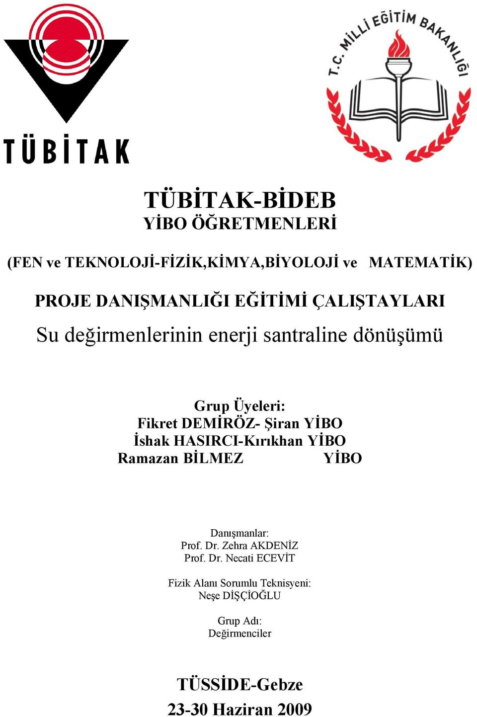 YİBO İshak HASIRCI-Kırıkhan YİBO Ramazan BİLMEZ YİBO Danışmanlar: Prof. Dr.