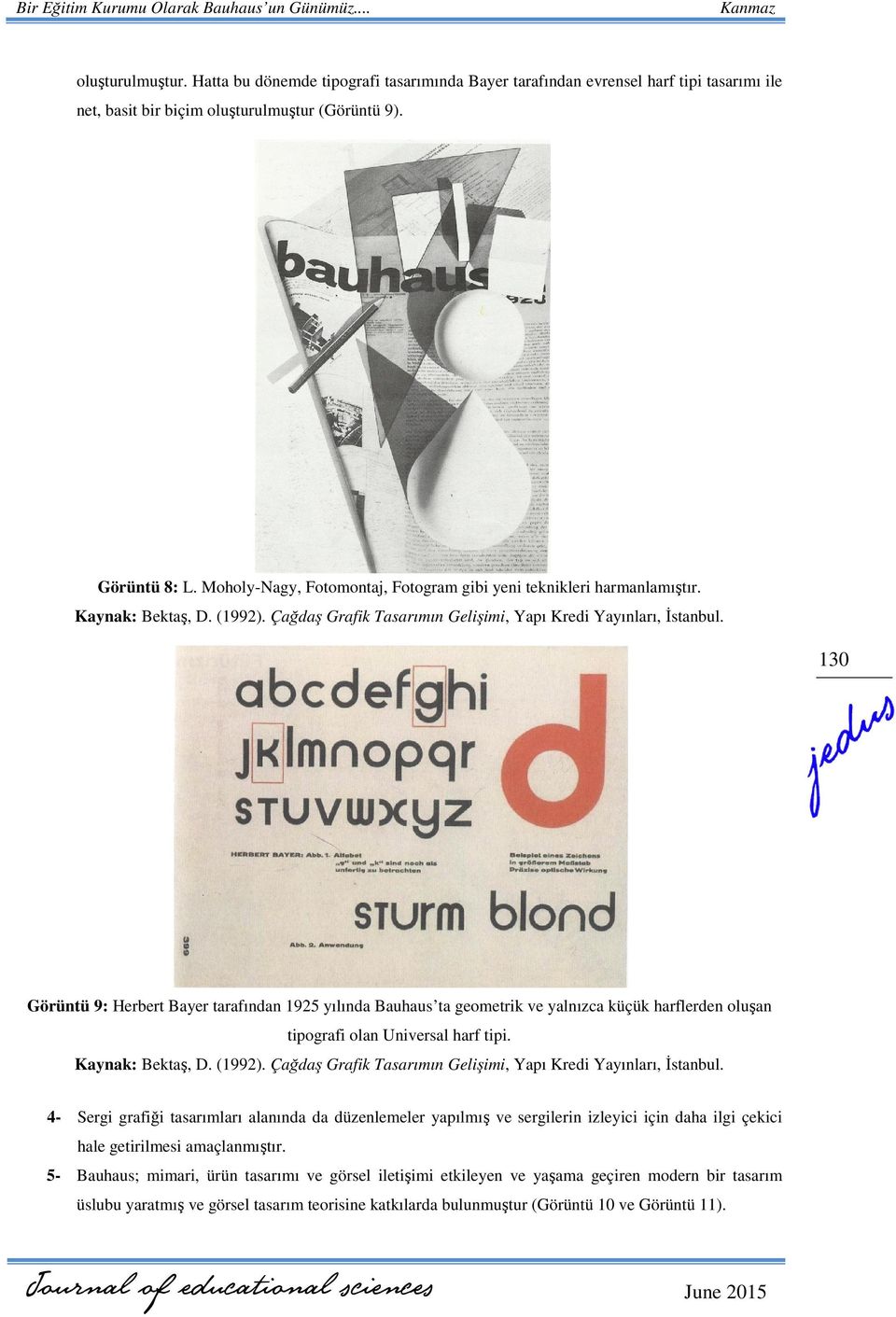 130 Görüntü 9: Herbert Bayer tarafından 1925 yılında Bauhaus ta geometrik ve yalnızca küçük harflerden oluşan tipografi olan Universal harf tipi. Kaynak: Bektaş, D. (1992).