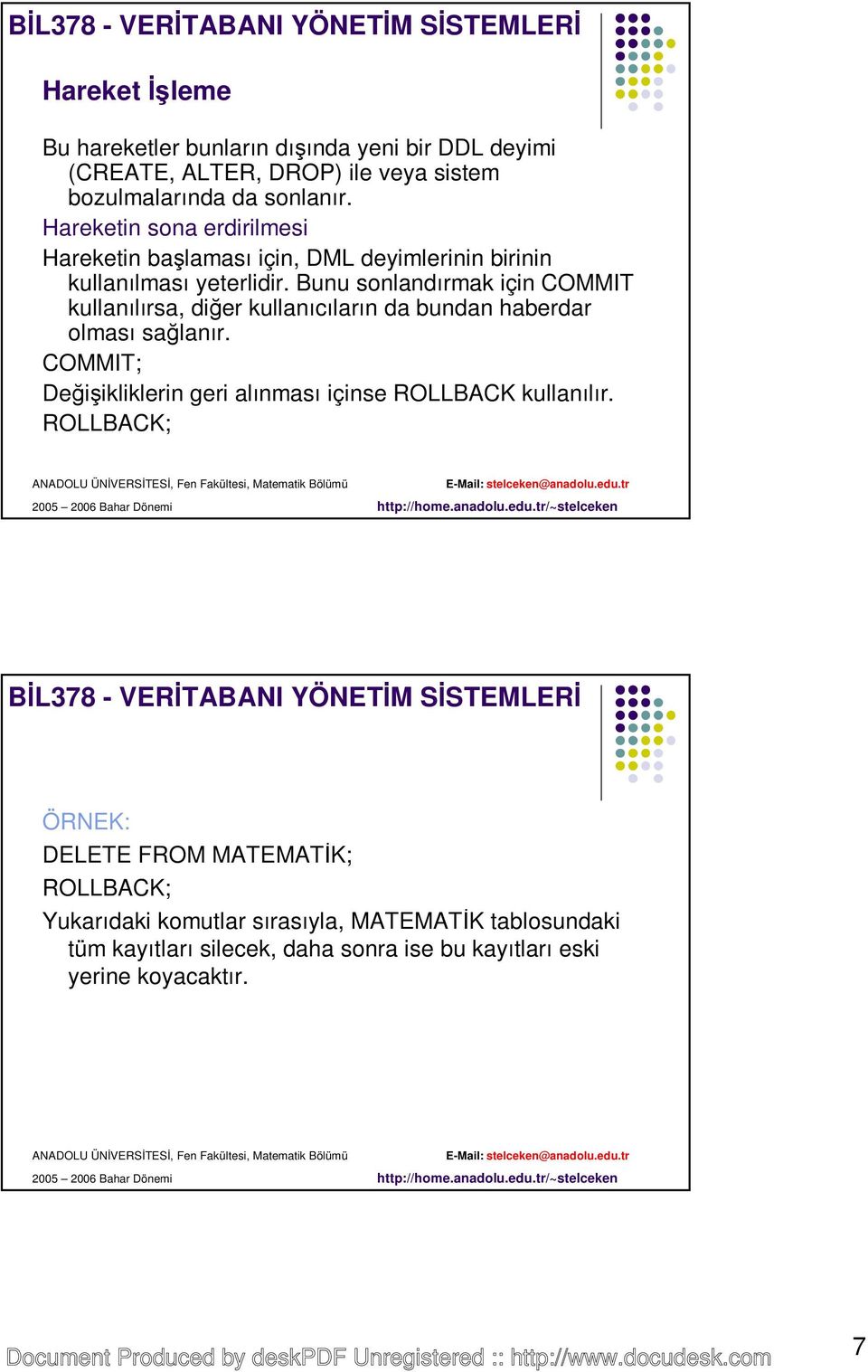 Bunu sonlandırmak için COMMIT kullanılırsa, diğer kullanıcıların da bundan haberdar olması sağlanır.