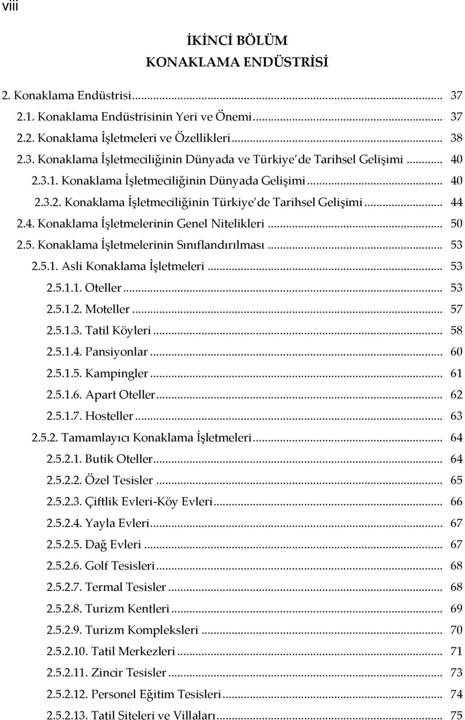 2.5. Konaklama İşletmelerinin Sınıflandırılması... 53 2.5.1. Asli Konaklama İşletmeleri... 53 2.5.1.1. Oteller... 53 2.5.1.2. Moteller... 57 2.5.1.3. Tatil Köyleri... 58 2.5.1.4. Pansiyonlar... 60 2.