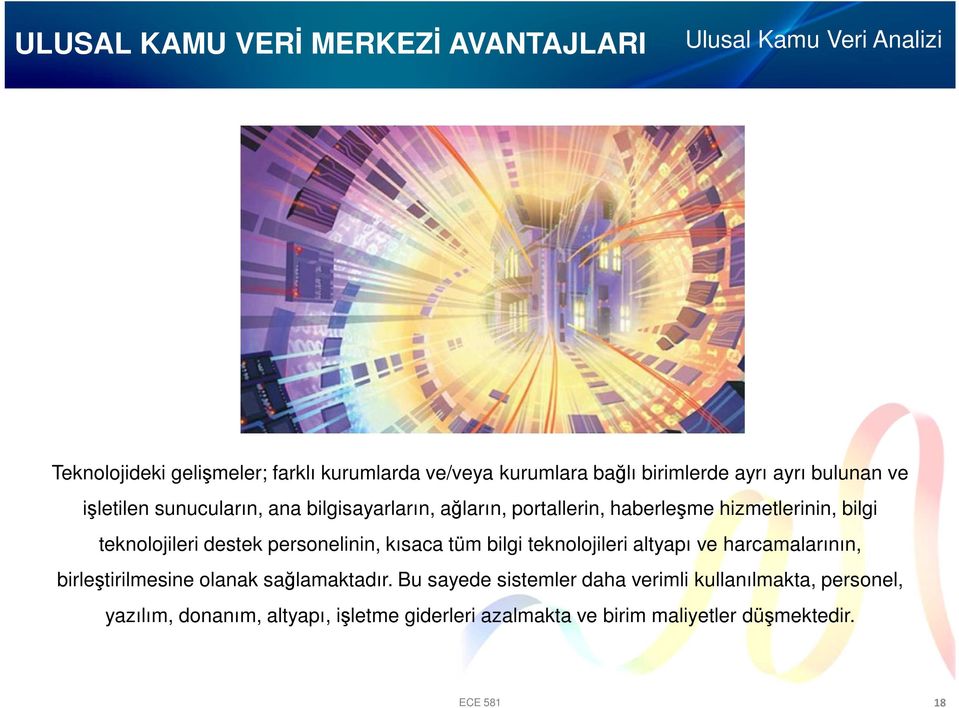 personelinin, kısaca tüm bilgi teknolojileri altyapı ve harcamalarının, birleştirilmesine olanak sağlamaktadır.