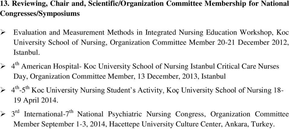 4 th American Hospital- Koc University School of Istanbul Critical Care Nurses Day, Organization Committee Member, 13 December, 2013, Istanbul 4 th -5 th Koc