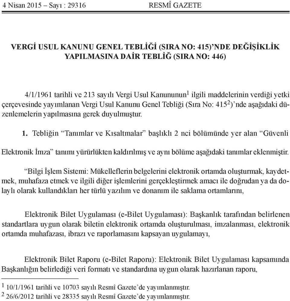 Tebliğin Tanımlar ve Kısaltmalar başlıklı 2 nci bölümünde yer alan Güvenli Elektronik İmza tanımı yürürlükten kaldırılmış ve aynı bölüme aşağıdaki tanımlar eklenmiştir.