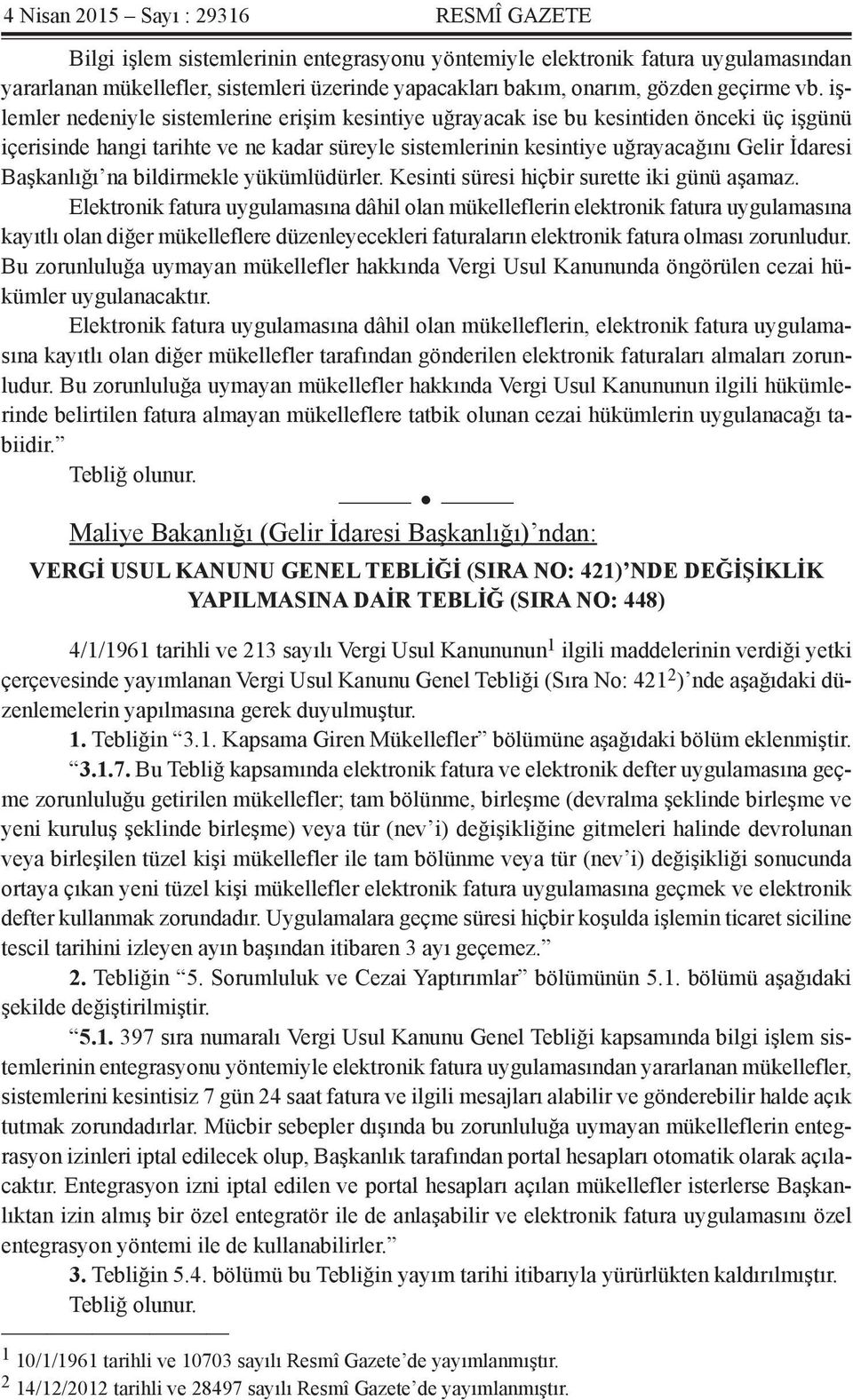 Başkanlığı na bildirmekle yükümlüdürler. Kesinti süresi hiçbir surette iki günü aşamaz.