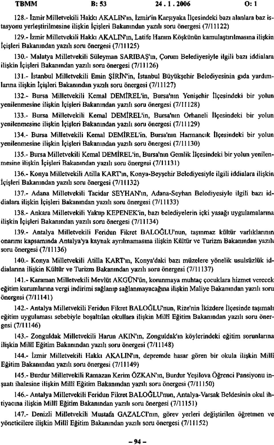 - İzmir Milletvekili Hakkı AKALIN'ın, Latife Hanım Köşkünün kamulaştırılmasına ilişkin İçişleri Bakanından yazılı soru önergesi (7/11125) 130.